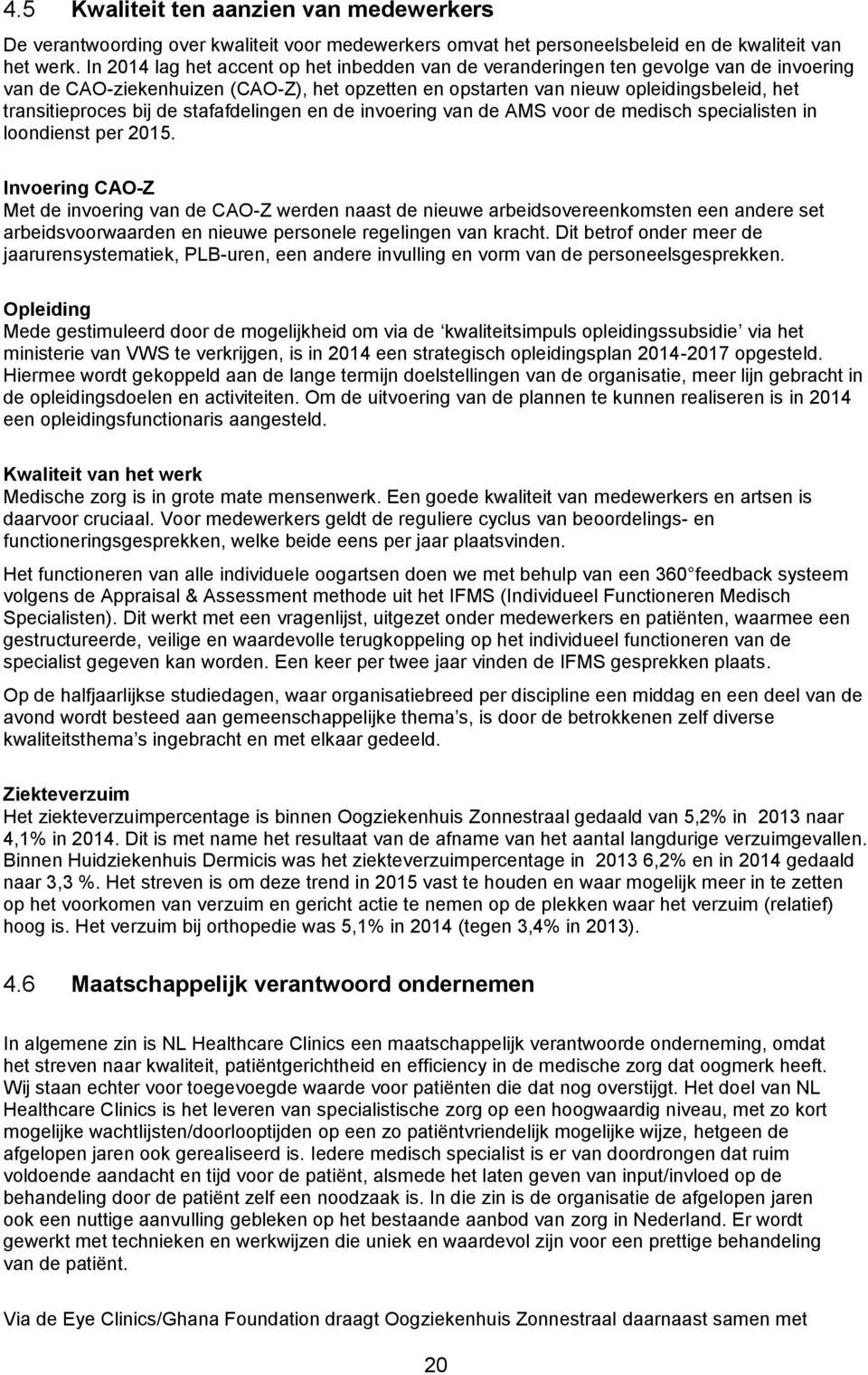 de stafafdelingen en de invoering van de AMS voor de medisch specialisten in loondienst per 2015.