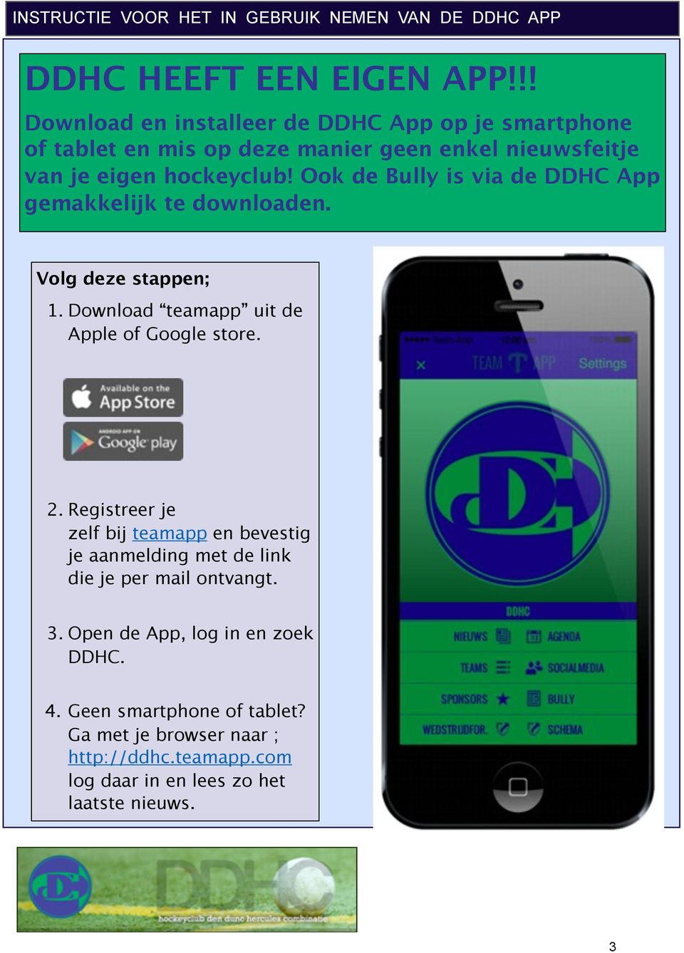 Ook de Bully is via de DDHC App gemakkelijk te downloaden. Volg deze stappen; 1. Download teamapp uit de Apple of Google store. 2.