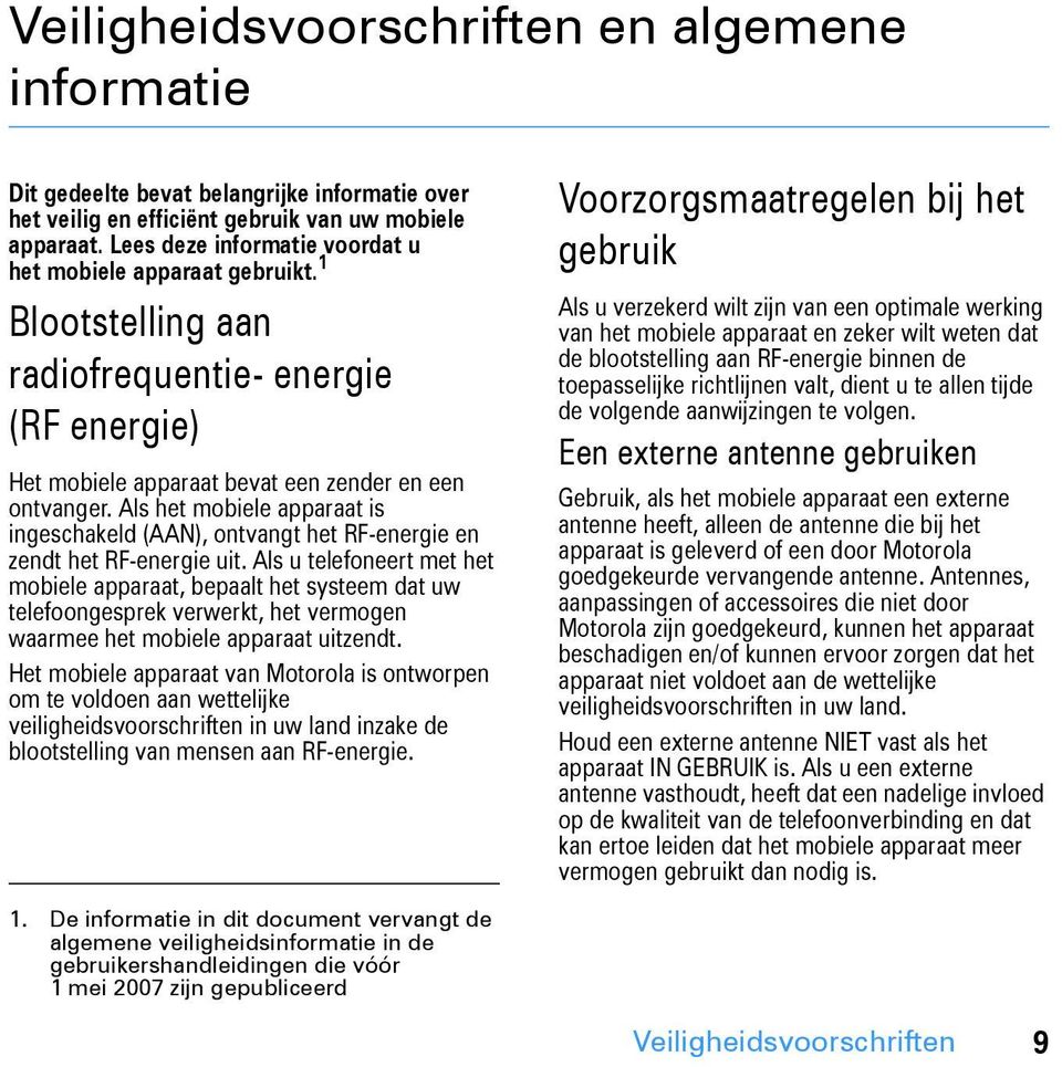 Als het mobiele apparaat is ingeschakeld (AAN), ontvangt het RF-energie en zendt het RF-energie uit.