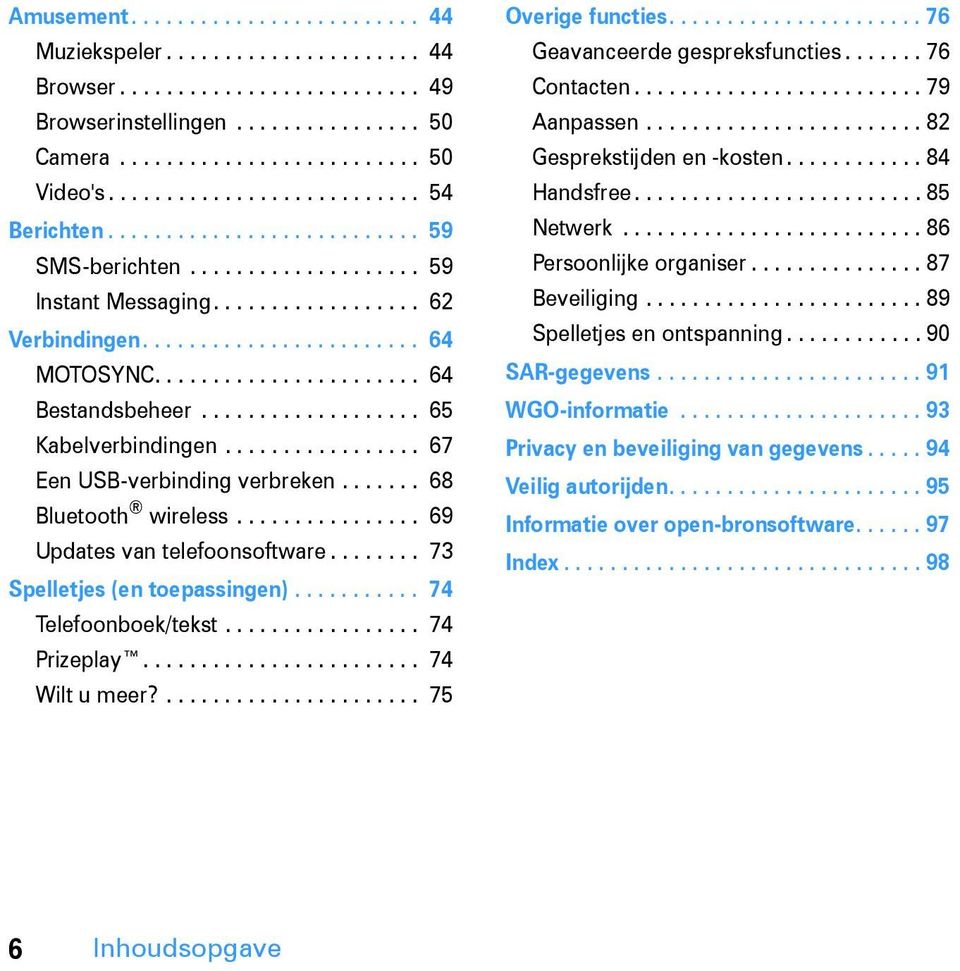 ...................... 64 Bestandsbeheer................... 65 Kabelverbindingen................. 67 Een USB-verbinding verbreken....... 68 Bluetooth wireless................ 69 Updates van telefoonsoftware.