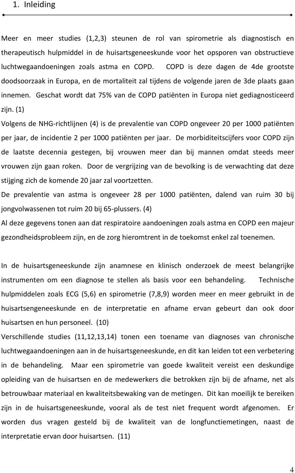 Geschat wordt dat 75% van de COPD patiënten in Europa niet gediagnosticeerd zijn.