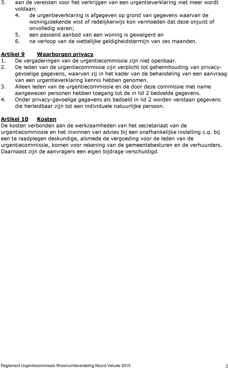 een passend aanbod van een woning is geweigerd en 6. na verloop van de wettelijke geldigheidstermijn van zes maanden. Artikel 9 Waarborgen privacy 1.