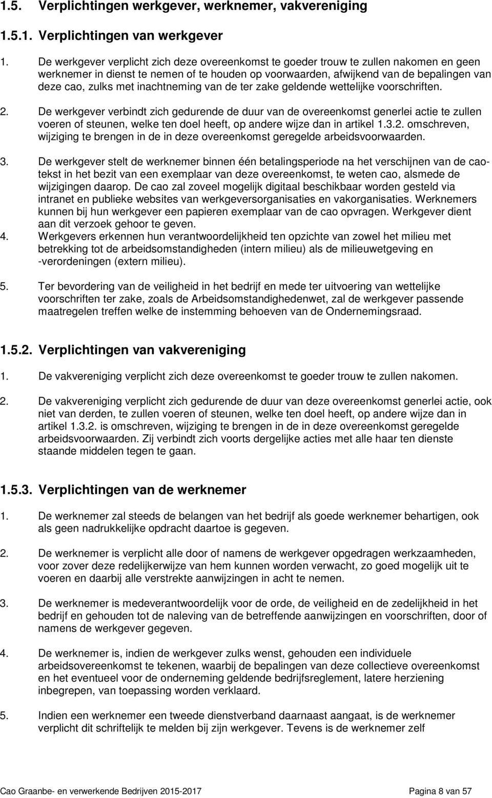 inachtneming van de ter zake geldende wettelijke voorschriften. 2.