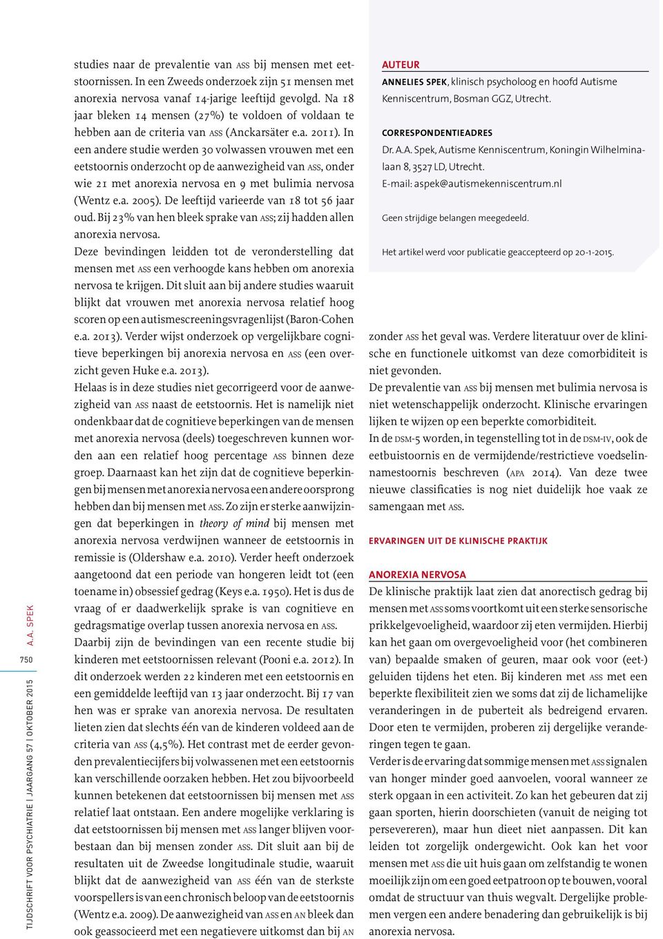 In een andere studie werden 30 volwassen vrouwen met een eetstoornis onderzocht op de aanwezigheid van ass, onder wie 21 met anorexia nervosa en 9 met bulimia nervosa (Wentz e.a. 2005).