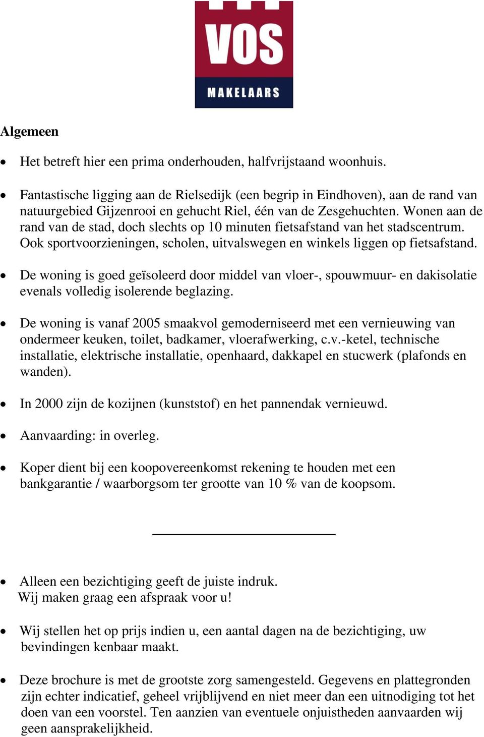 Wonen aan de rand van de stad, doch slechts op 10 minuten fietsafstand van het stadscentrum. Ook sportvoorzieningen, scholen, uitvalswegen en winkels liggen op fietsafstand.