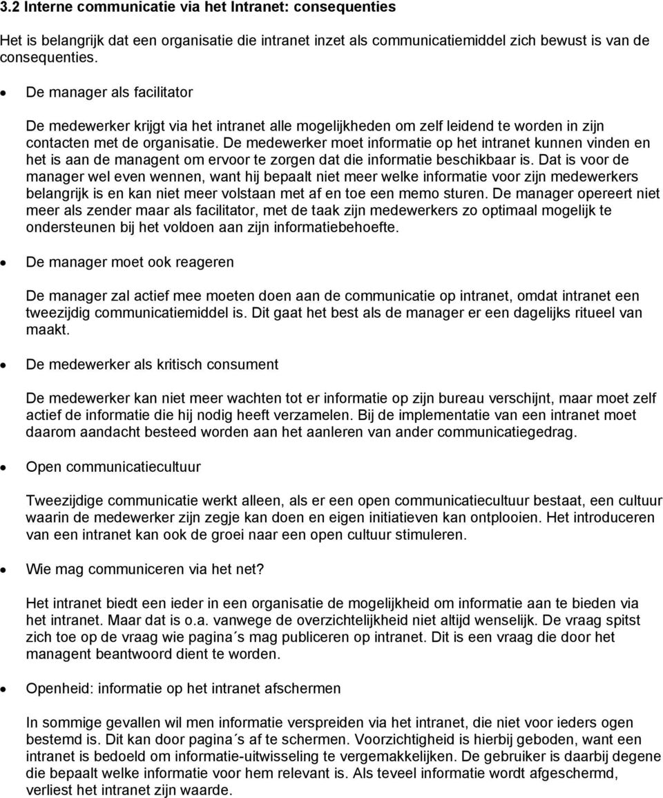 De medewerker moet informatie op het intranet kunnen vinden en het is aan de managent om ervoor te zorgen dat die informatie beschikbaar is.