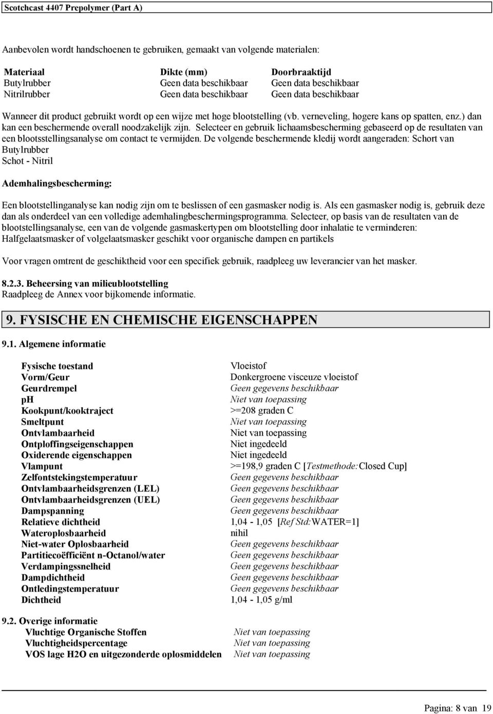 Selecteer en gebruik lichaamsbescherming gebaseerd op de resultaten van een blootsstellingsanalyse om contact te vermijden.