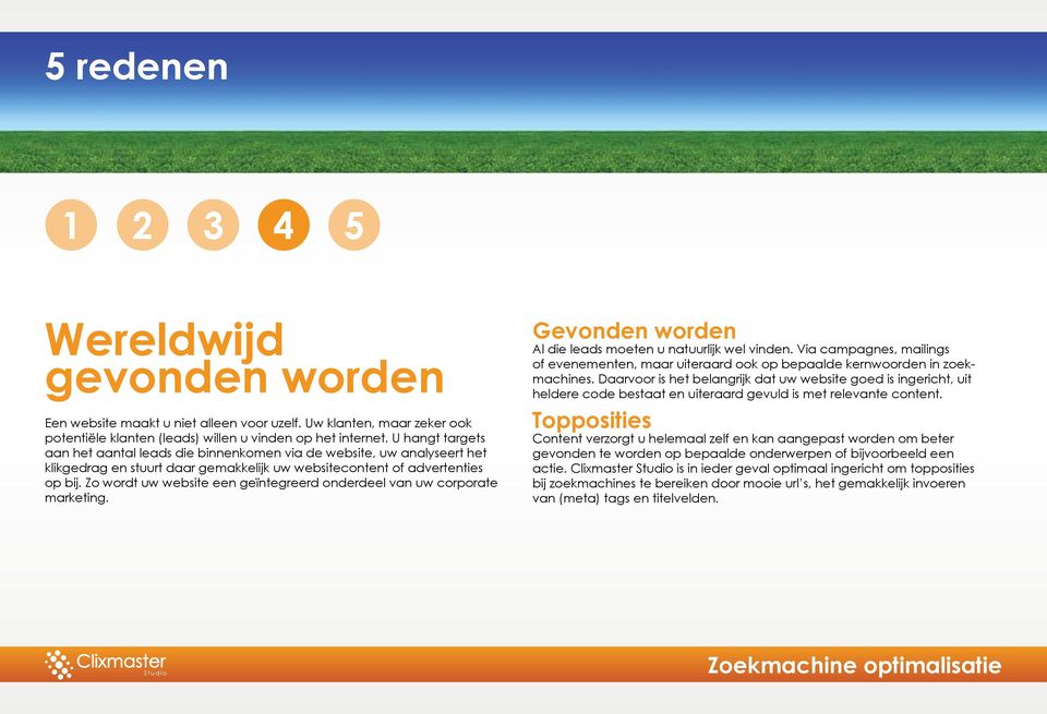 Zo wordt uw website een geïntegreerd onderdeel van uw corporate marketing. Gevonden worden Al die leads moeten u natuurlijk wel vinden.