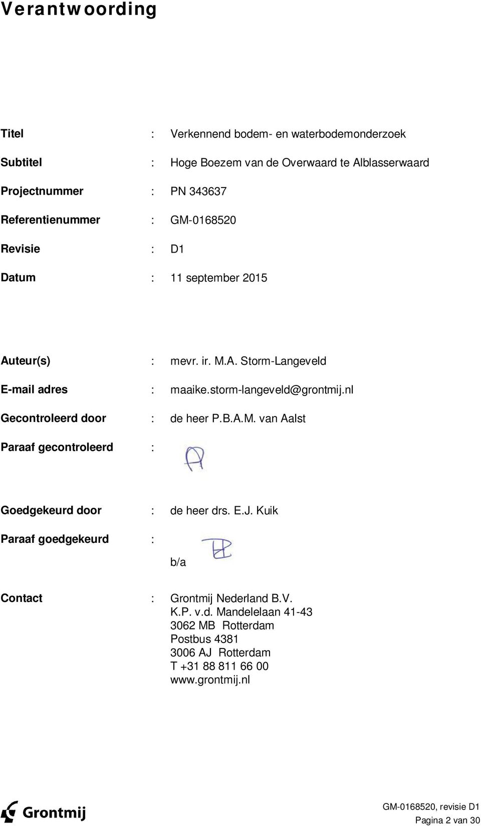 nl Gecontroleerd door : de heer P.B.A.M. van Aalst Paraaf gecontroleerd : Goedgekeurd door : de heer drs. E.J.