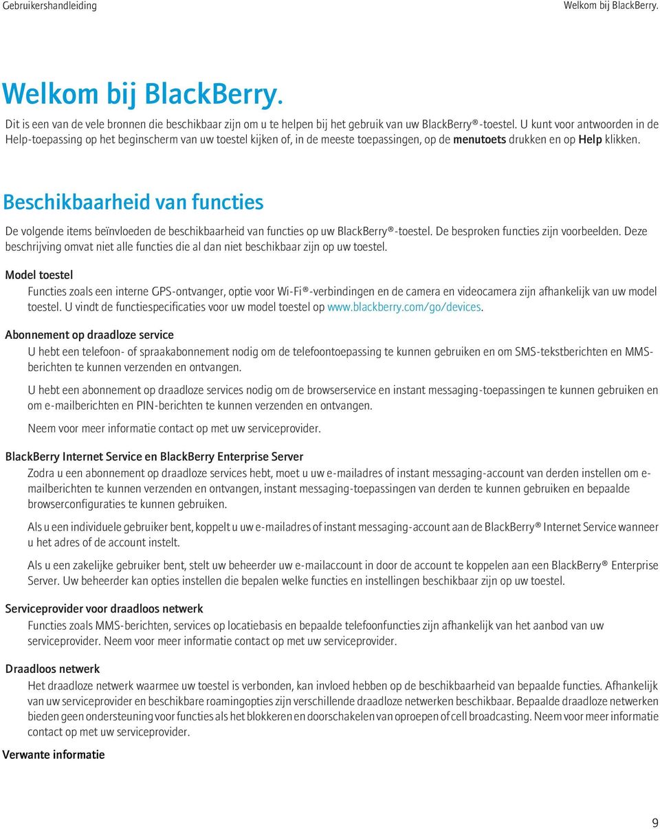 Beschikbaarheid van functies De volgende items beïnvloeden de beschikbaarheid van functies op uw BlackBerry -toestel. De besproken functies zijn voorbeelden.