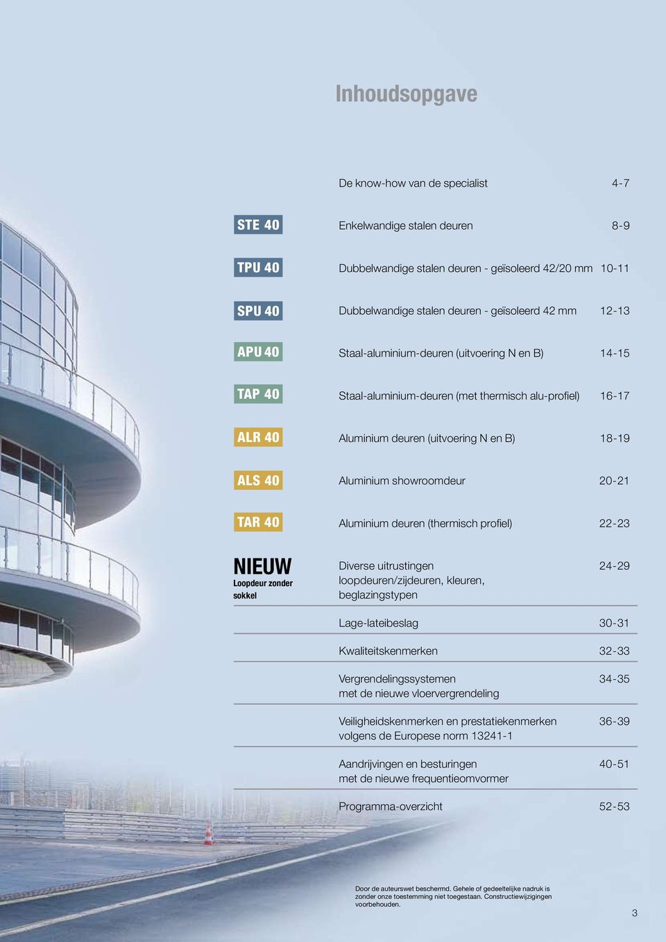 showroomdeur 0-21 TAR 40 Aluminium deuren (thermisch profiel) -23 NIEUW Loopdeur zonder sokkel Diverse uitrustingen 4-29 loopdeuren/zijdeuren, kleuren, beglazingstypen Lage-lateibeslag 0-31