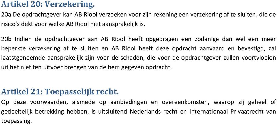 laatstgenoemde aansprakelijk zijn voor de schaden, die voor de opdrachtgever zullen voortvloeien uit het niet ten uitvoer brengen van de hem gegeven opdracht.