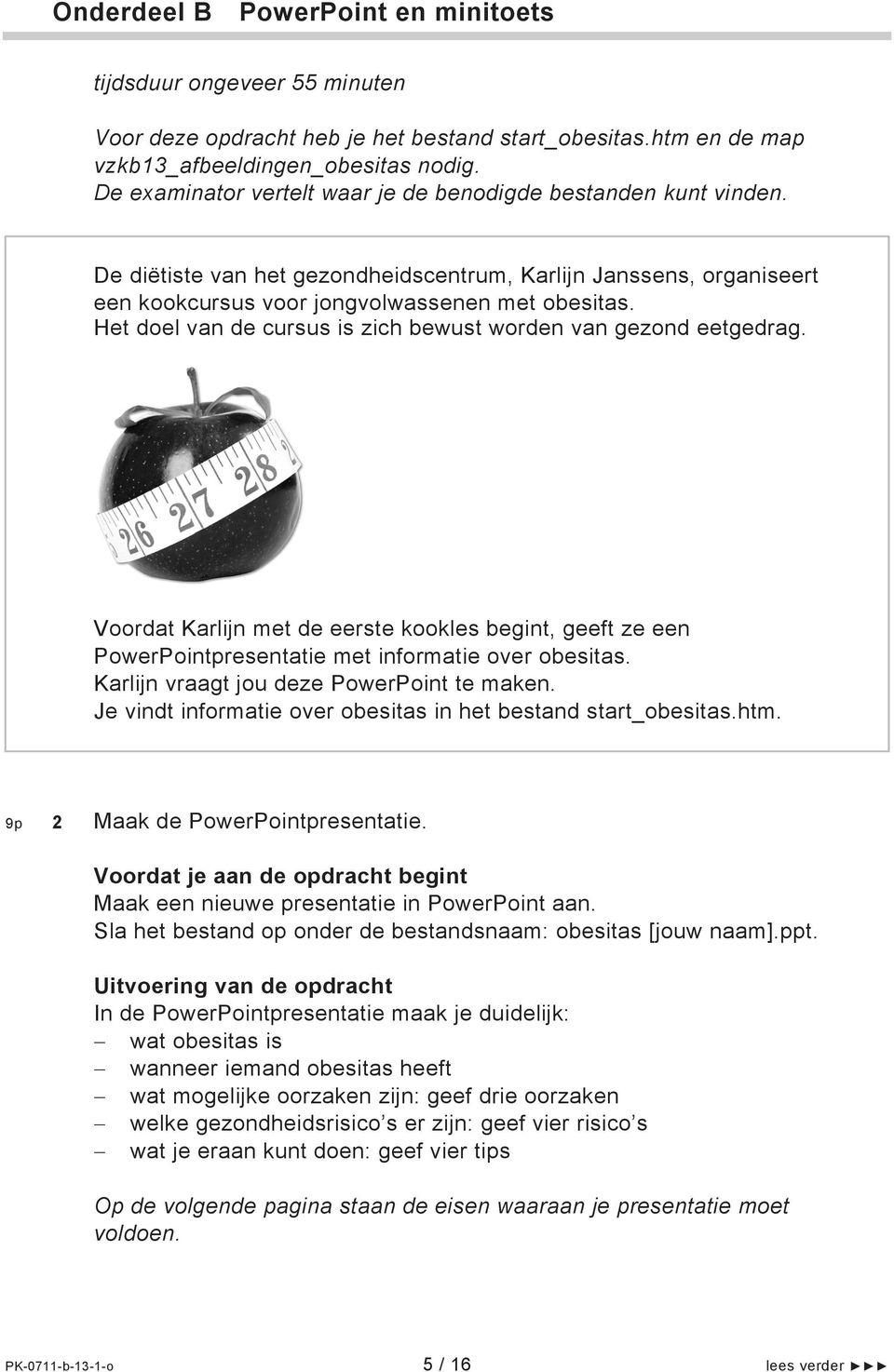 Het doel van de cursus is zich bewust worden van gezond eetgedrag. Voordat Karlijn met de eerste kookles begint, geeft ze een PowerPointpresentatie met informatie over obesitas.