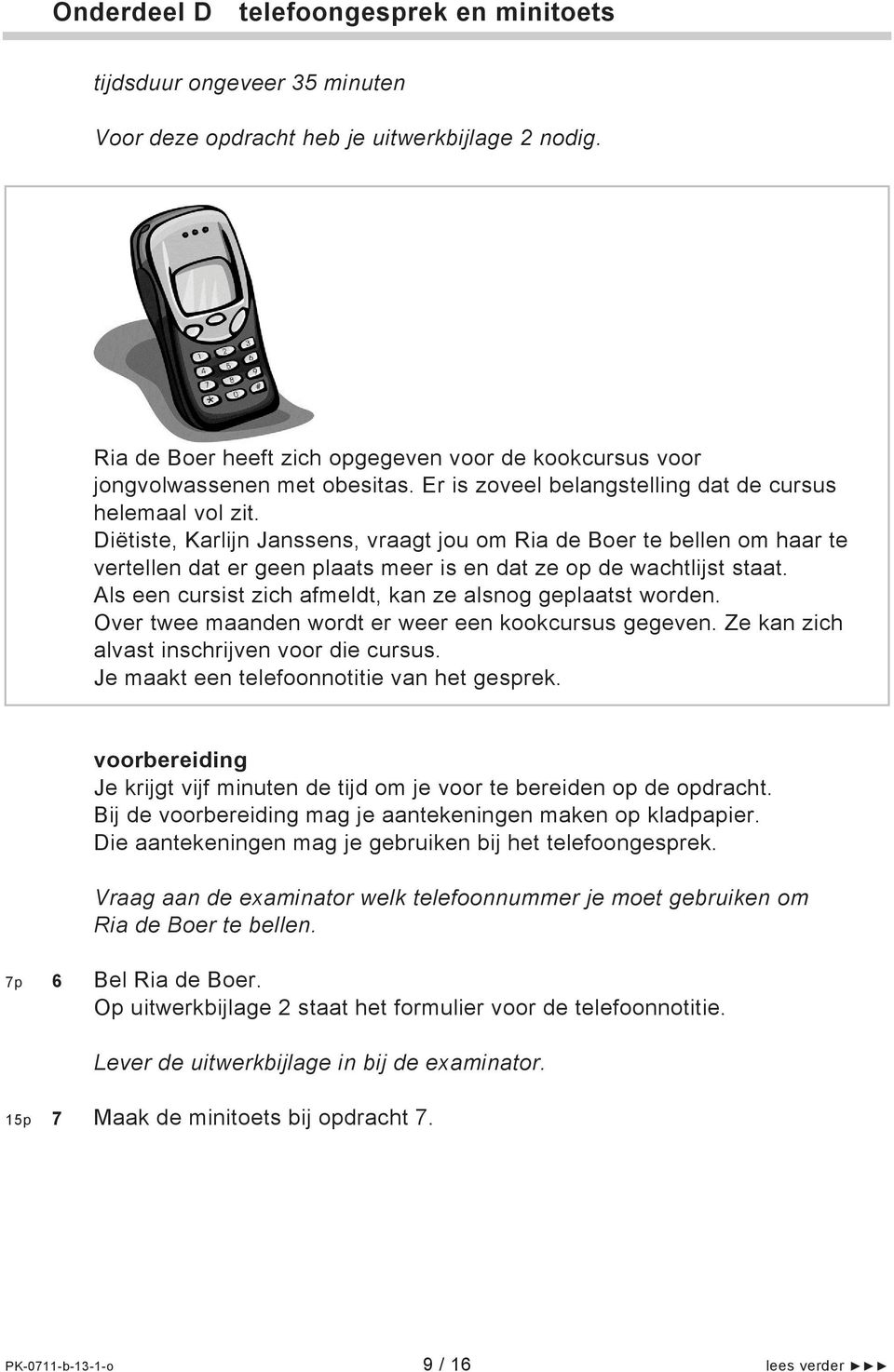 Diëtiste, Karlijn Janssens, vraagt jou om Ria de Boer te bellen om haar te vertellen dat er geen plaats meer is en dat ze op de wachtlijst staat.
