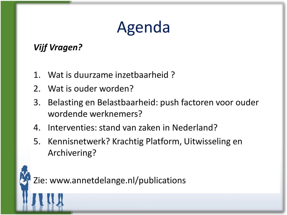 4. Interventies: stand van zaken in Nederland? 5. Kennisnetwerk?