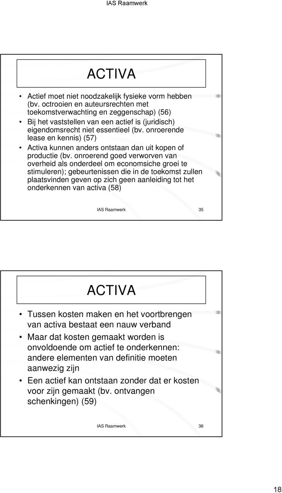 onroerende lease en kennis) (57) Activa kunnen anders ontstaan dan uit kopen of productie (bv.