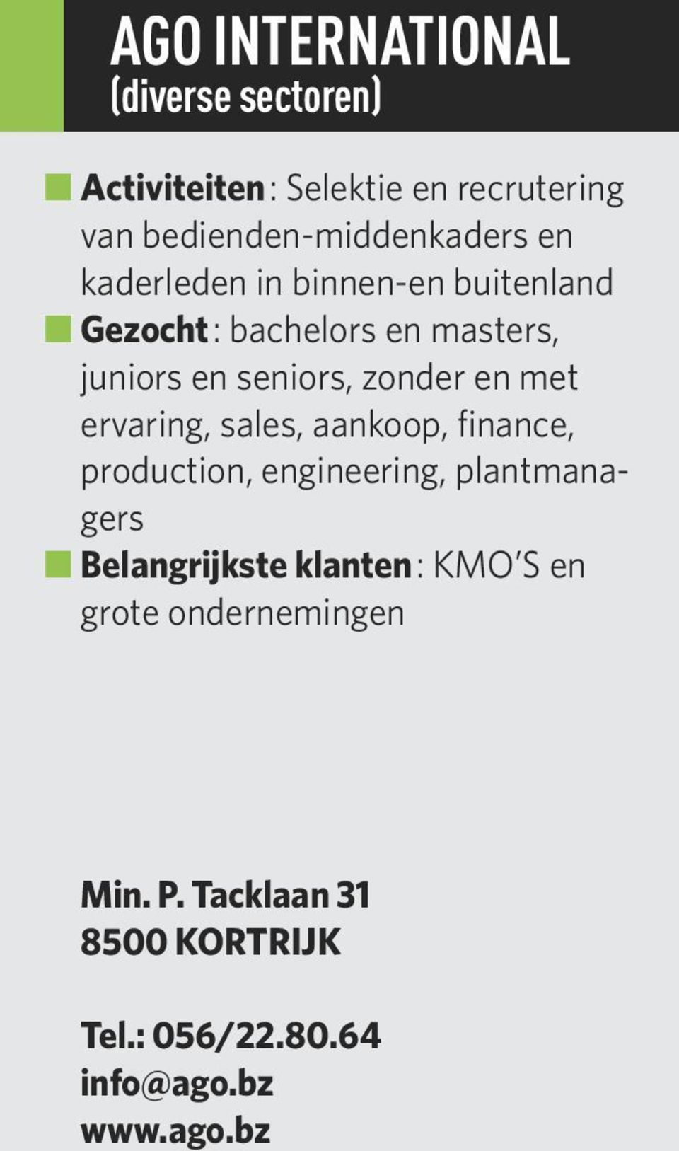 ervaring, sales, aankoop, finance, production, engineering, plantmanagers Belangrijkste klanten: