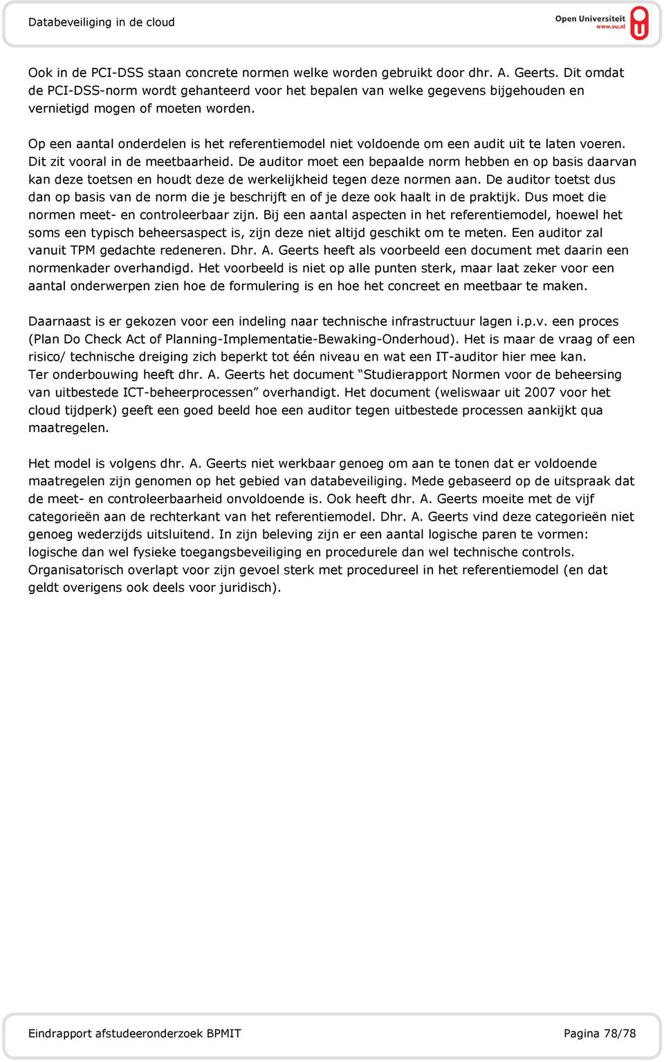 Op een aantal onderdelen is het referentiemodel niet voldoende om een audit uit te laten voeren. Dit zit vooral in de meetbaarheid.