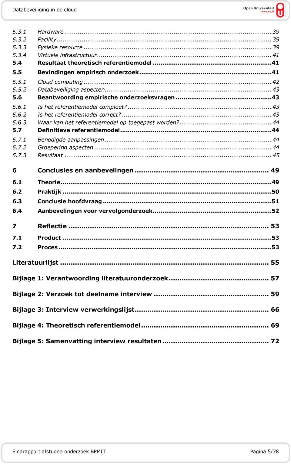 ... 44 5.7 Definitieve referentiemodel...44 5.7.1 Benodigde aanpassingen... 44 5.7.2 Groepering aspecten... 44 5.7.3 Resultaat... 45 6 Conclusies en aanbevelingen... 49 6.1 Theorie...49 6.2 Praktijk.