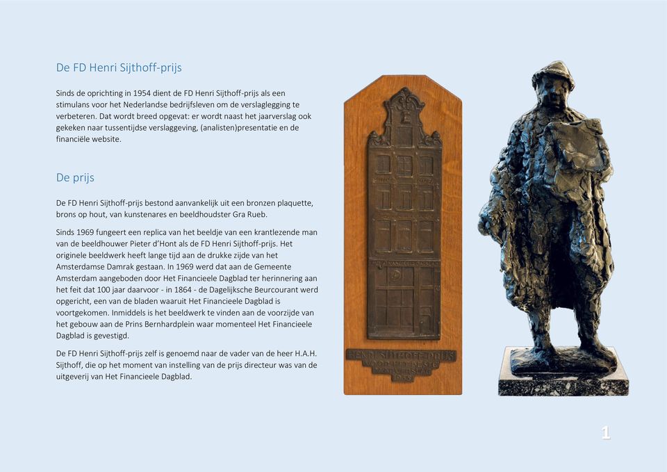 De prijs De FD Henri Sijthoff-prijs bestond aanvankelijk uit een bronzen plaquette, brons op hout, van kunstenares en beeldhoudster Gra Rueb.