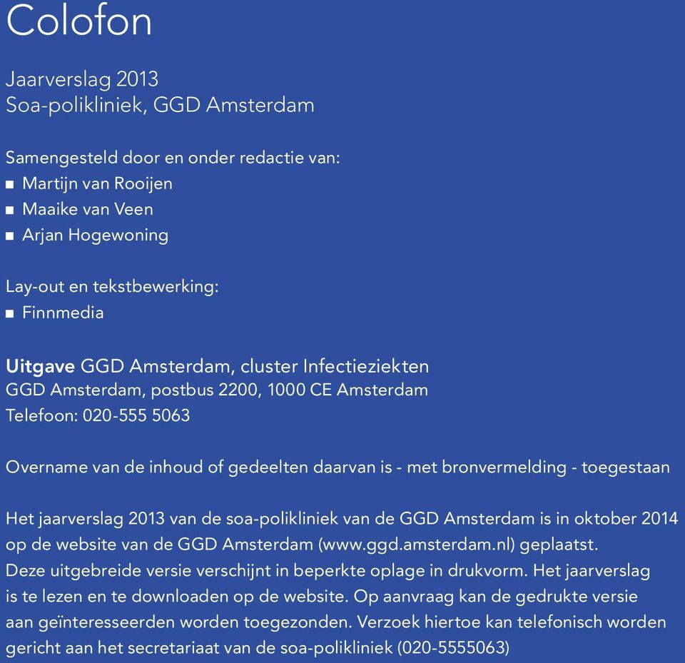 van de soa-polikliniek van de GGD Amsterdam is in oktober 214 op de website van de GGD Amsterdam (www.ggd.amsterdam.nl) geplaatst. Deze uitgebreide versie verschijnt in beperkte oplage in drukvorm.