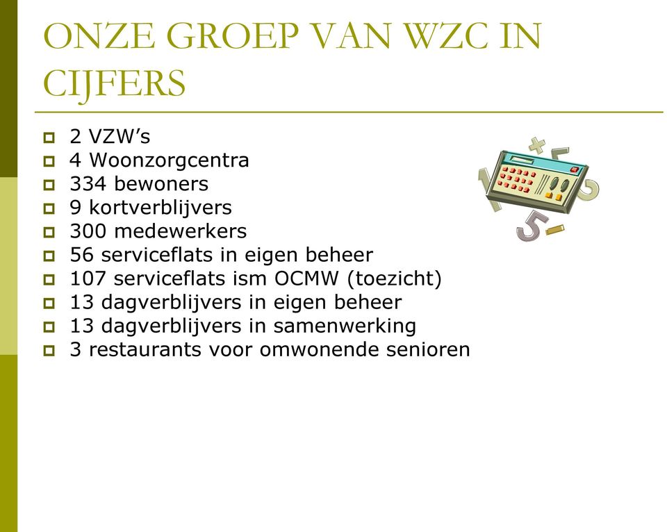 107 serviceflats ism OCMW (toezicht) 13 dagverblijvers in eigen