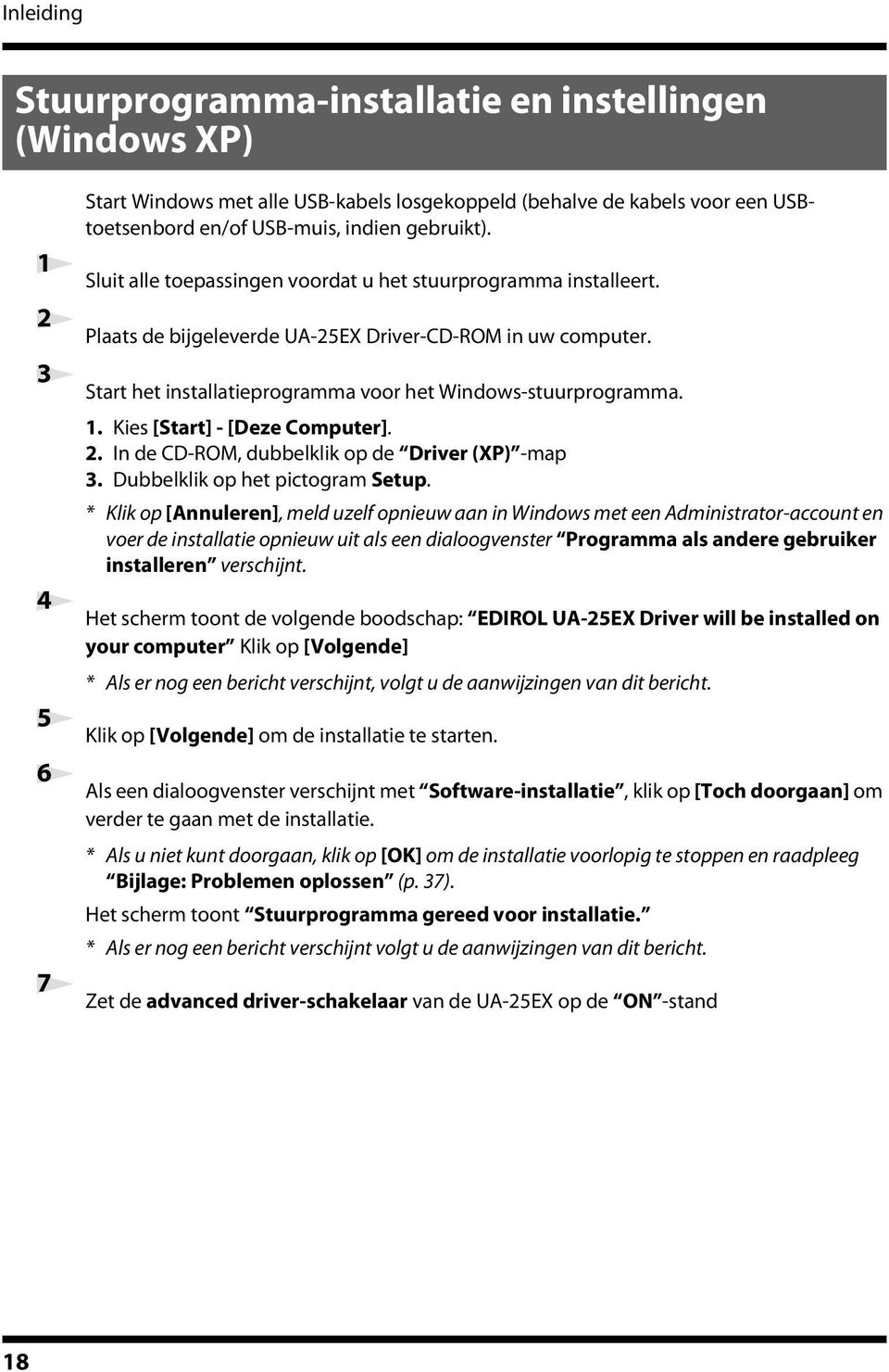 Start het installatieprogramma voor het Windows-stuurprogramma. 1. Kies [Start] - [Deze Computer]. 2. In de CD-ROM, dubbelklik op de Driver (XP) -map 3. Dubbelklik op het pictogram Setup.