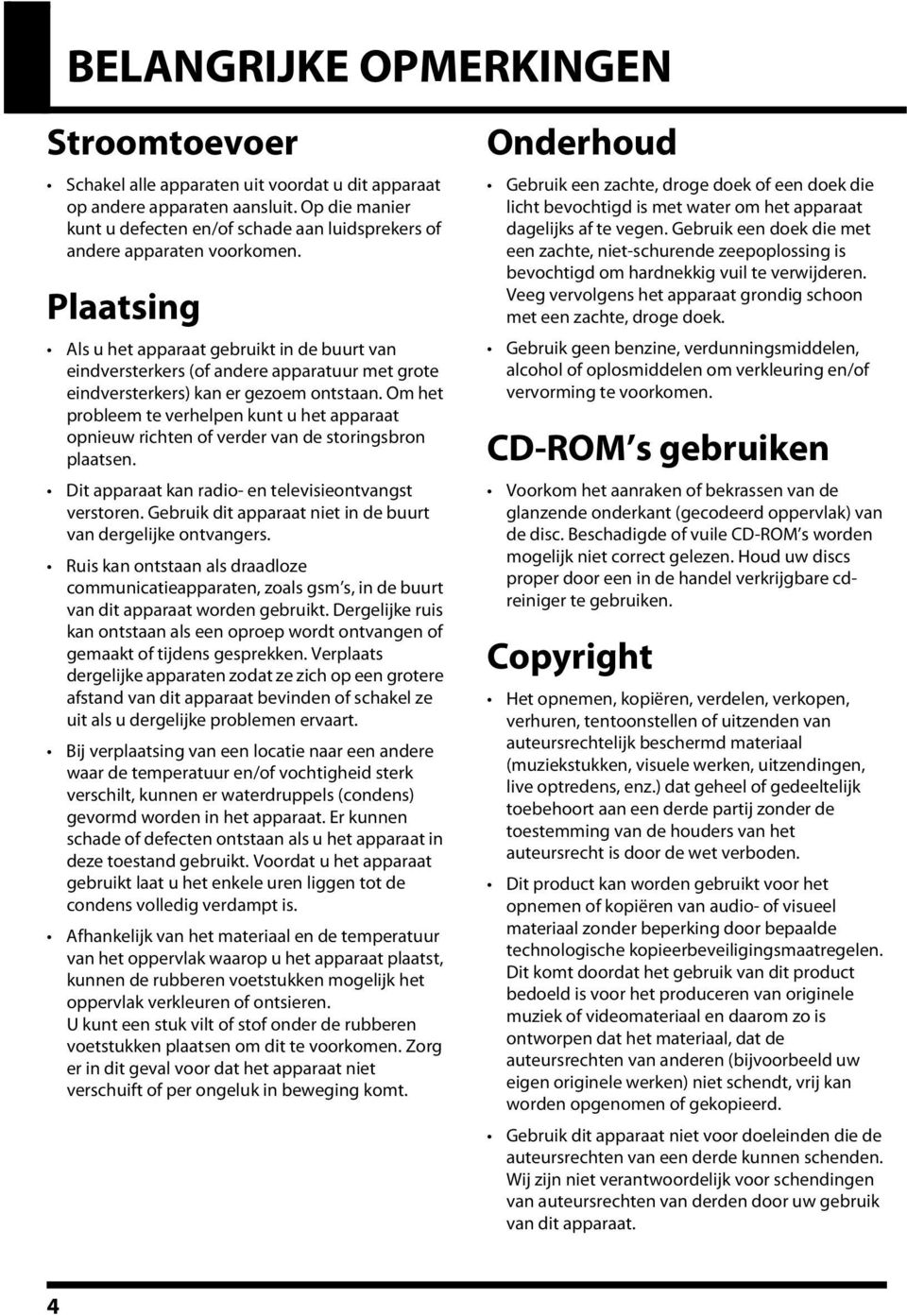 Plaatsing 351 Als u het apparaat gebruikt in de buurt van eindversterkers (of andere apparatuur met grote eindversterkers) kan er gezoem ontstaan.