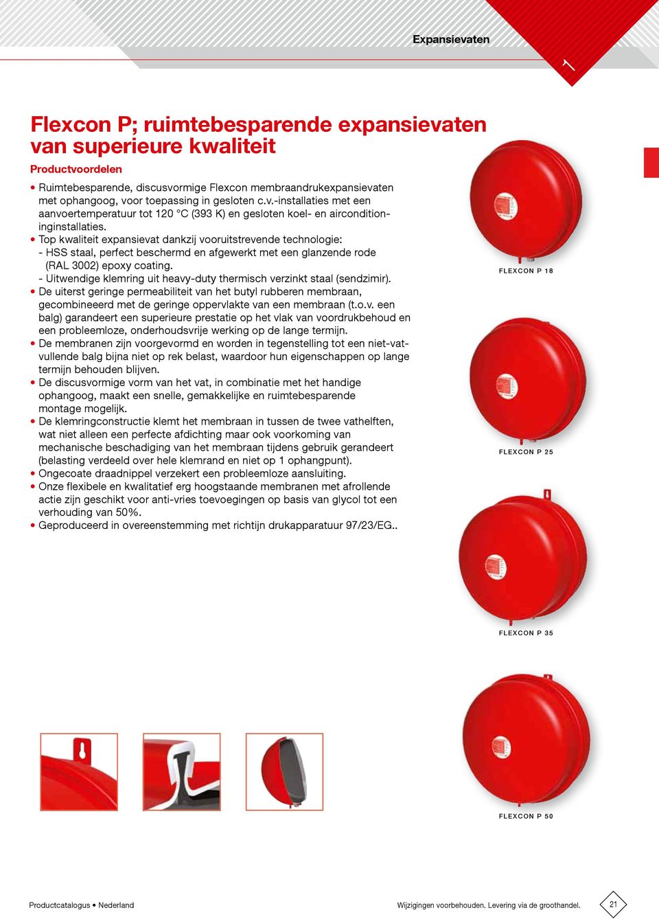 Top kwaliteit expansievat dankzij vooruitstrevende technologie: - HSS staal, perfect beschermd en afgewerkt met een glanzende rode (RAL 3002) epoxy coating.