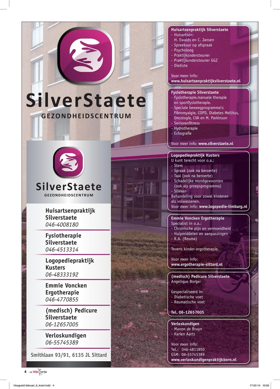 - Speciale beweegprogramma s: Fibromyalgie, COPD, Diabetes Mellitus, Oncologie, CVA en M. Parkinson - Seniorenfitness - Hydrotherapie - Echografie Voor meer info: www.silverstaete.