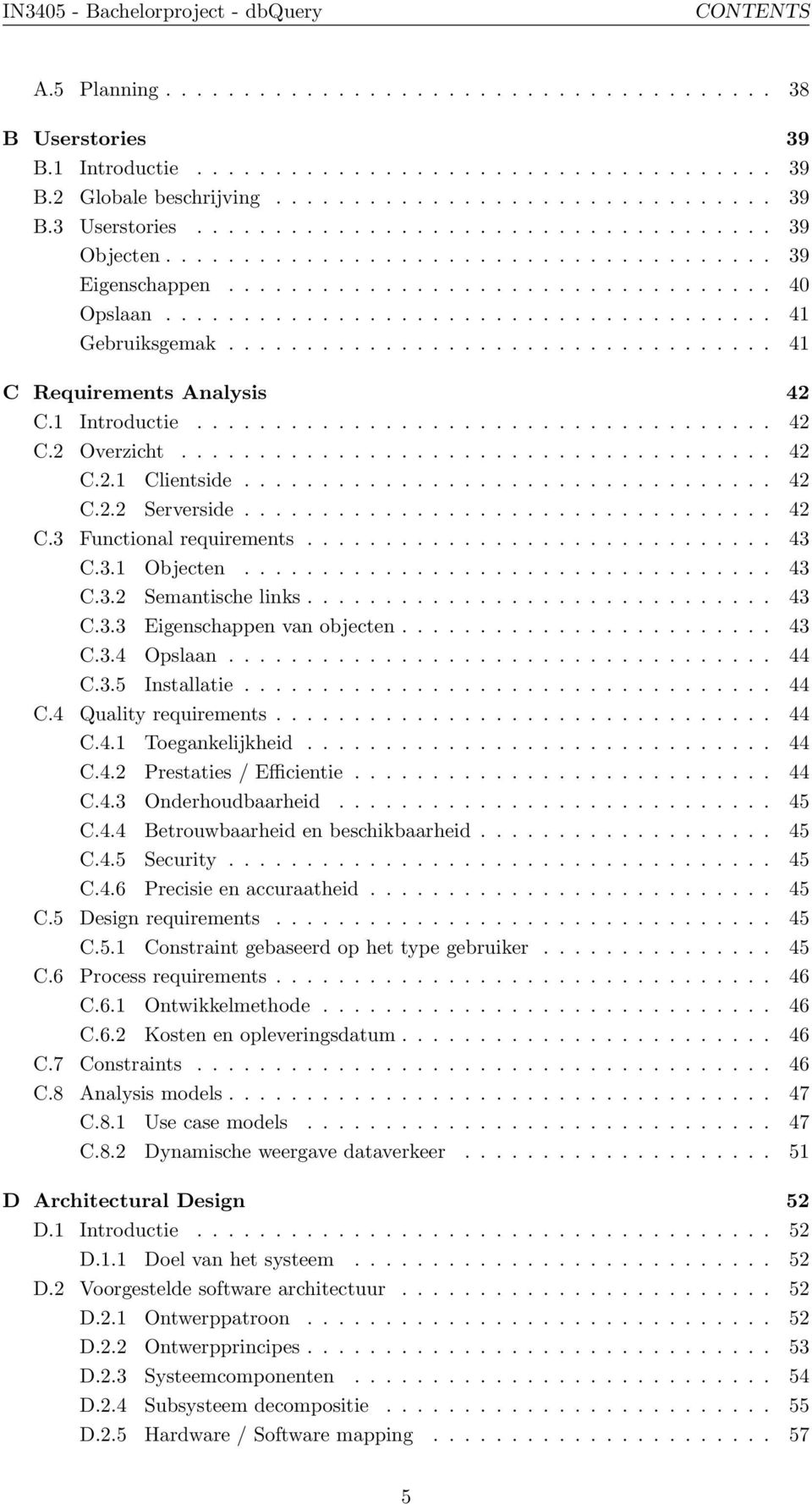 ...................................... 41 Gebruiksgemak................................... 41 C Requirements Analysis 42 C.1 Introductie..................................... 42 C.2 Overzicht...................................... 42 C.2.1 Clientside.