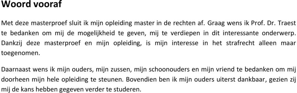 Dankzij deze masterproef en mijn opleiding, is mijn interesse in het strafrecht alleen maar toegenomen.