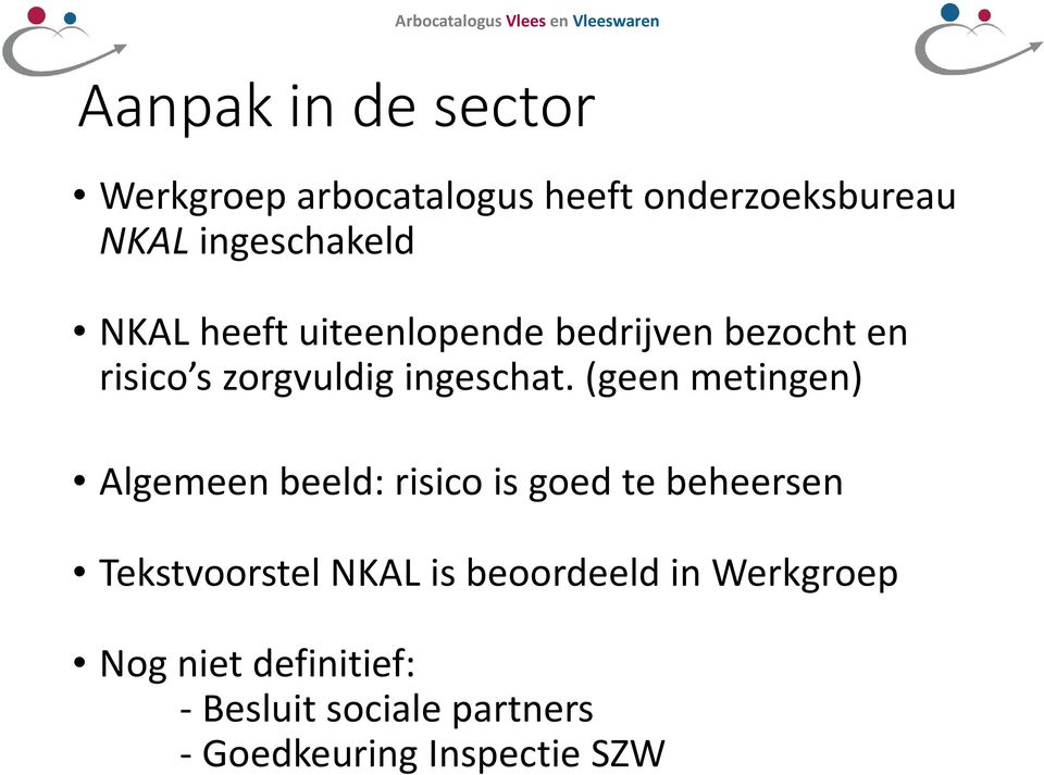 (geen metingen) Algemeen beeld: risico is goed te beheersen Tekstvoorstel NKAL is