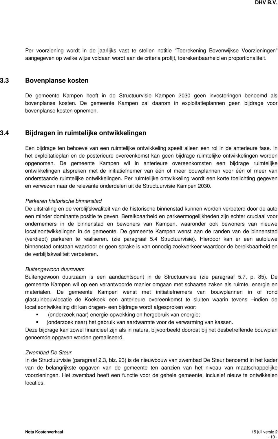 De gemeente Kampen zal daarom in exploitatieplannen geen bijdrage voor bovenplanse kosten opnemen. 3.
