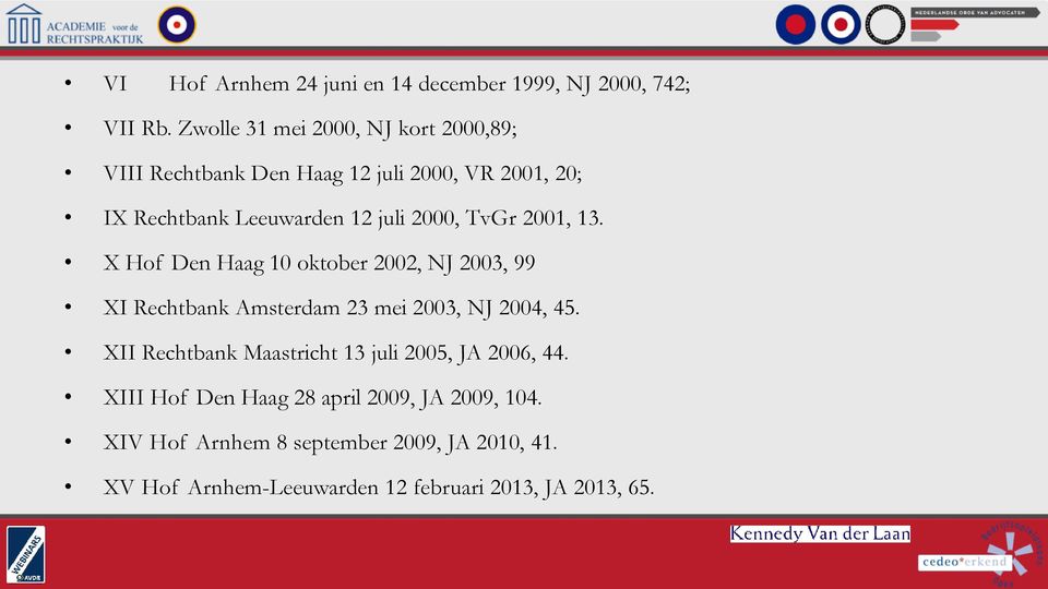 2000, TvGr 2001, 13. X Hof Den Haag 10 oktober 2002, NJ 2003, 99 XI Rechtbank Amsterdam 23 mei 2003, NJ 2004, 45.