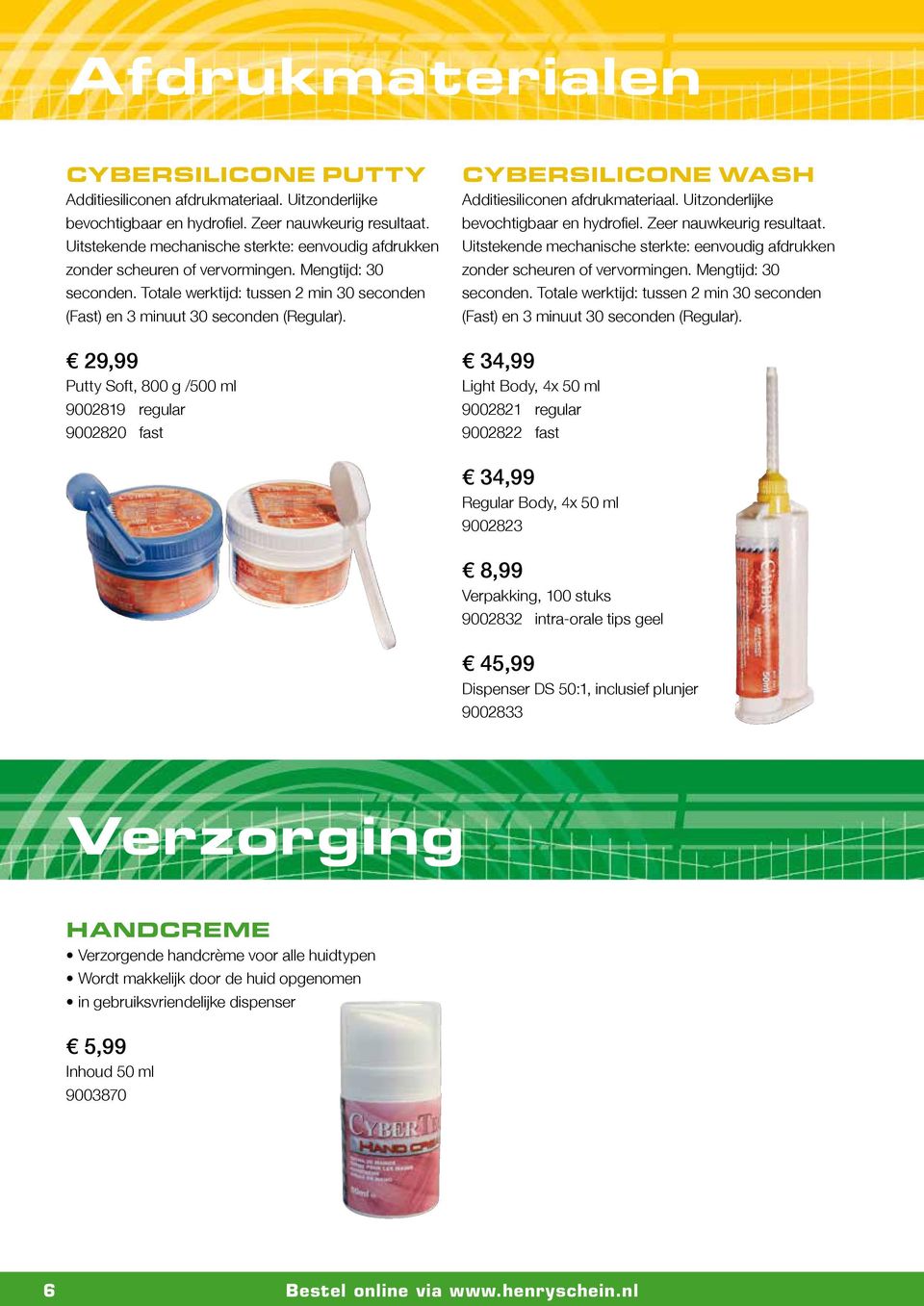 29,99 Putty Soft, 800 g /500 ml 9002819 regular 9002820 fast CYBERSILICONE WASH Additiesiliconen afdrukmateriaal. Uitzonderlijke bevochtigbaar en hydrofiel. Zeer nauwkeurig resultaat.