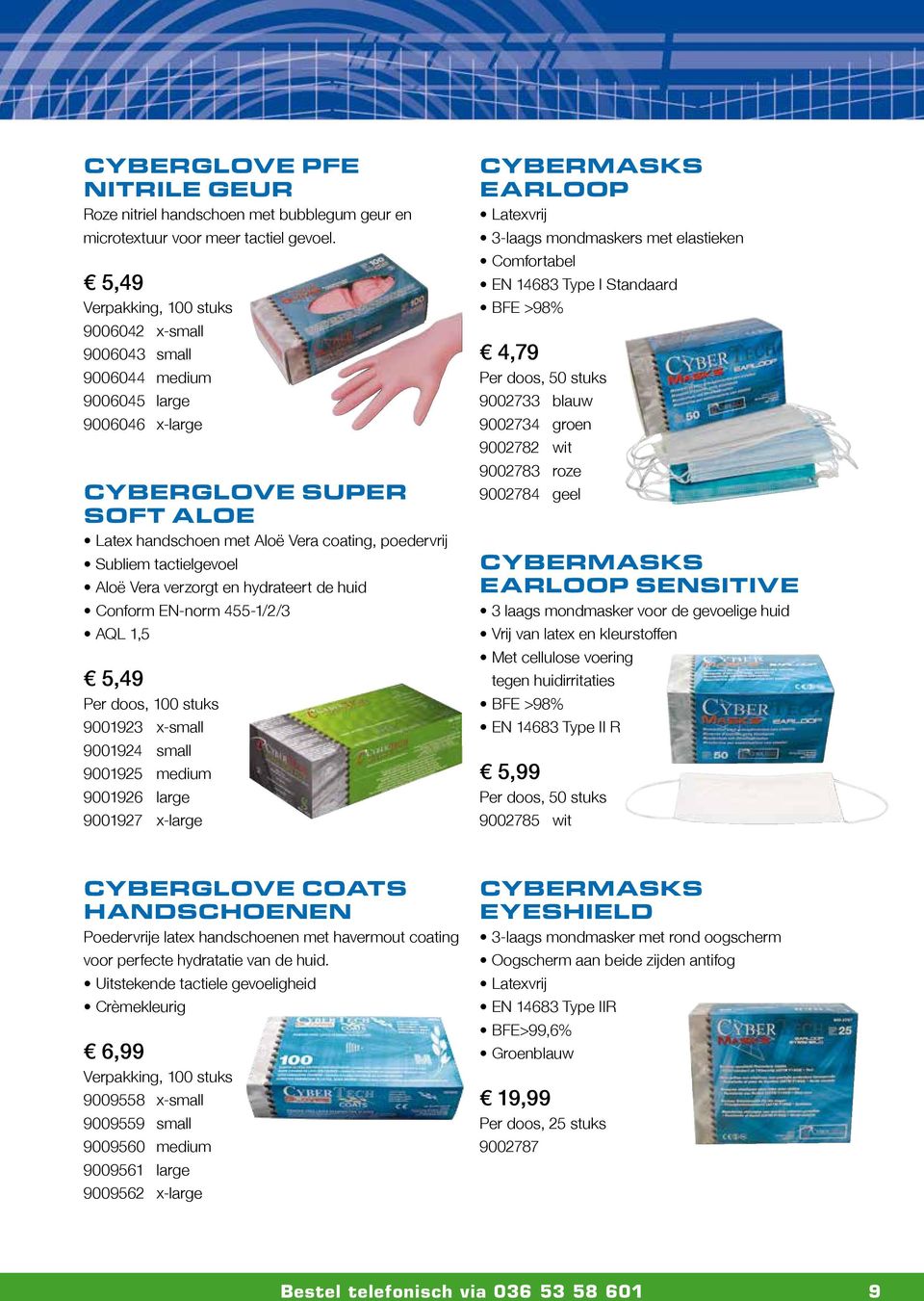 tactielgevoel Aloë Vera verzorgt en hydrateert de huid Conform EN-norm 455-1/2/3 AQL 1,5 5,49 Per doos, 100 stuks 9001923 x-small 9001924 small 9001925 medium 9001926 large 9001927 x-large CYBERMASKS