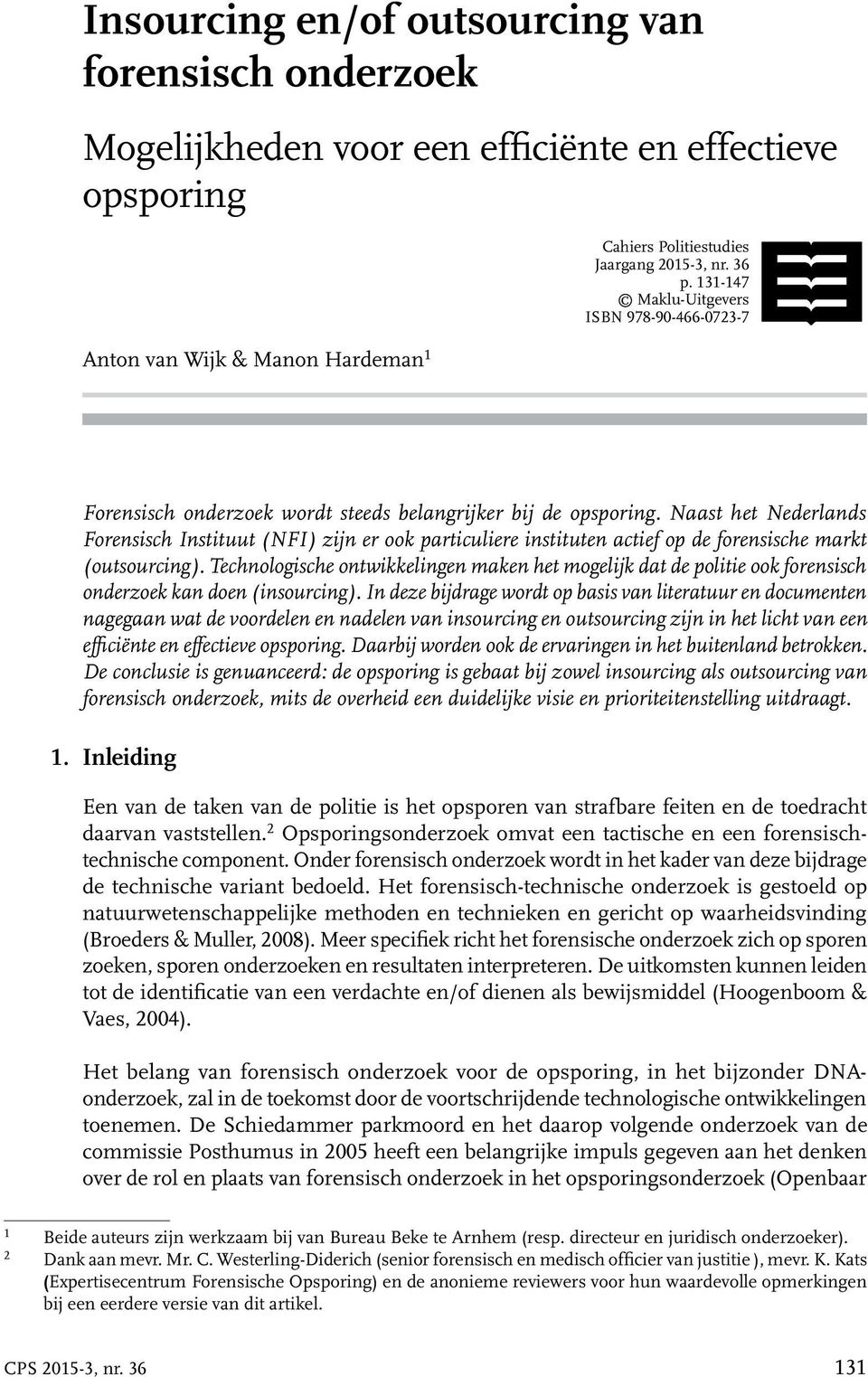 Naast het Nederlands Forensisch Instituut (NFI) zijn er ook particuliere instituten actief op de forensische markt (outsourcing).