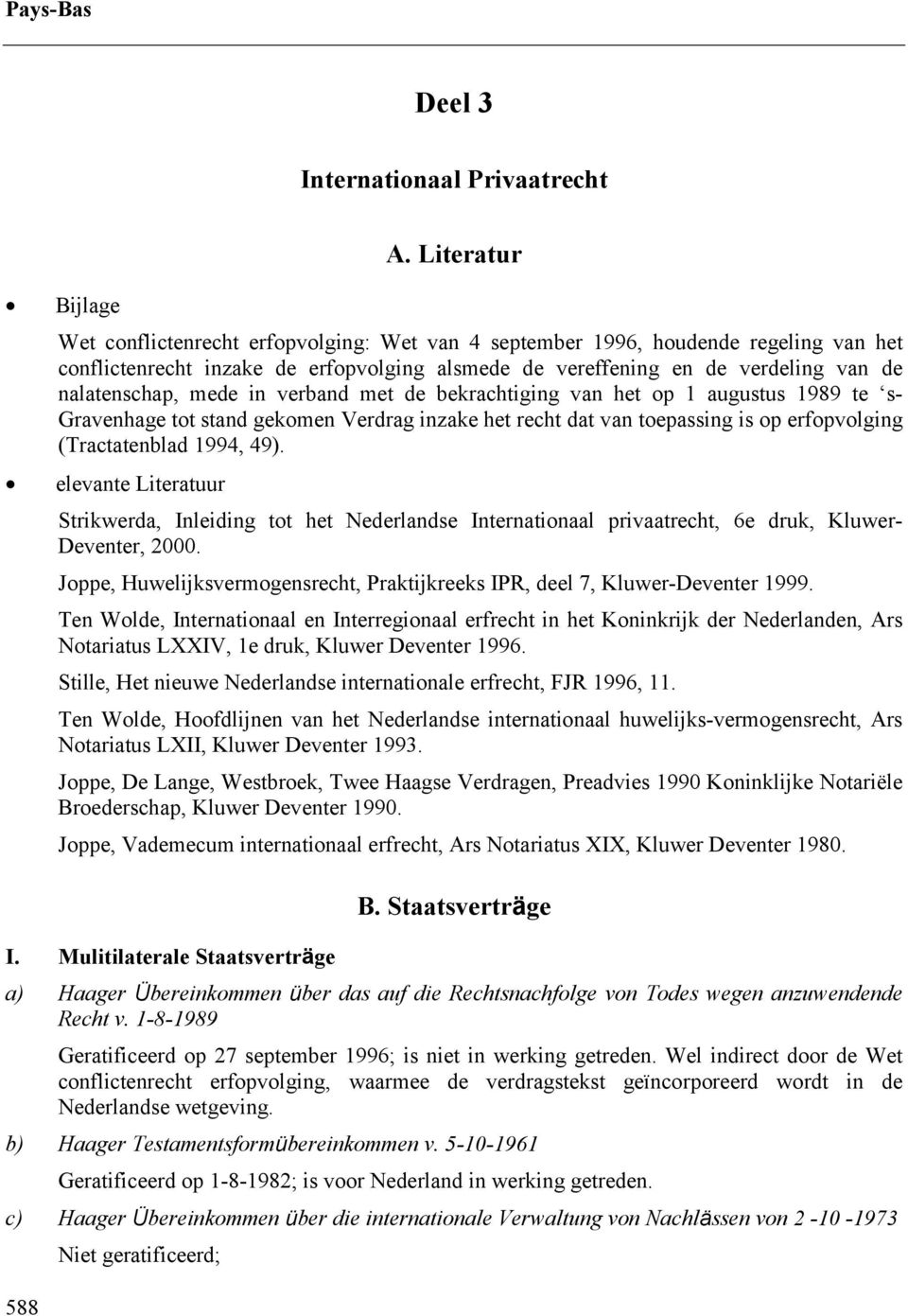 nalatenschap, mede in verband met de bekrachtiging van het op 1 augustus 1989 te s- Gravenhage tot stand gekomen Verdrag inzake het recht dat van toepassing is op erfopvolging (Tractatenblad 1994,