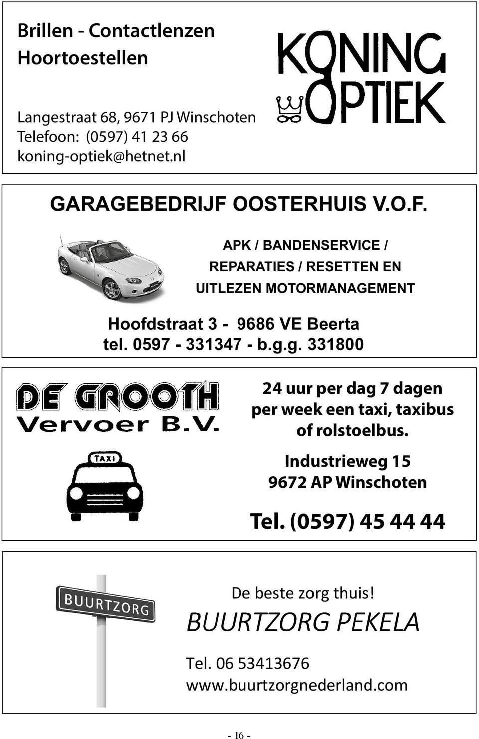 0597-331347 - b.g.g. 331800 24 uur per dag 7 dagen per week een taxi, taxibus of rolstoelbus.