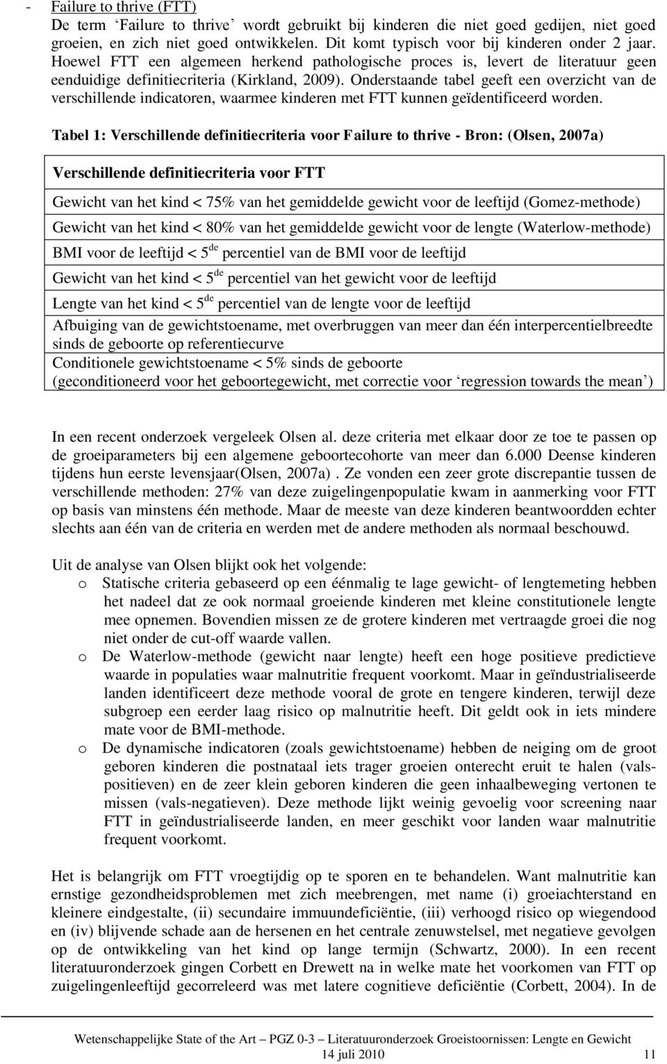 Onderstaande tabel geeft een verzicht van de verschillende indicatren, waarmee kinderen met FTT kunnen geïdentificeerd wrden.