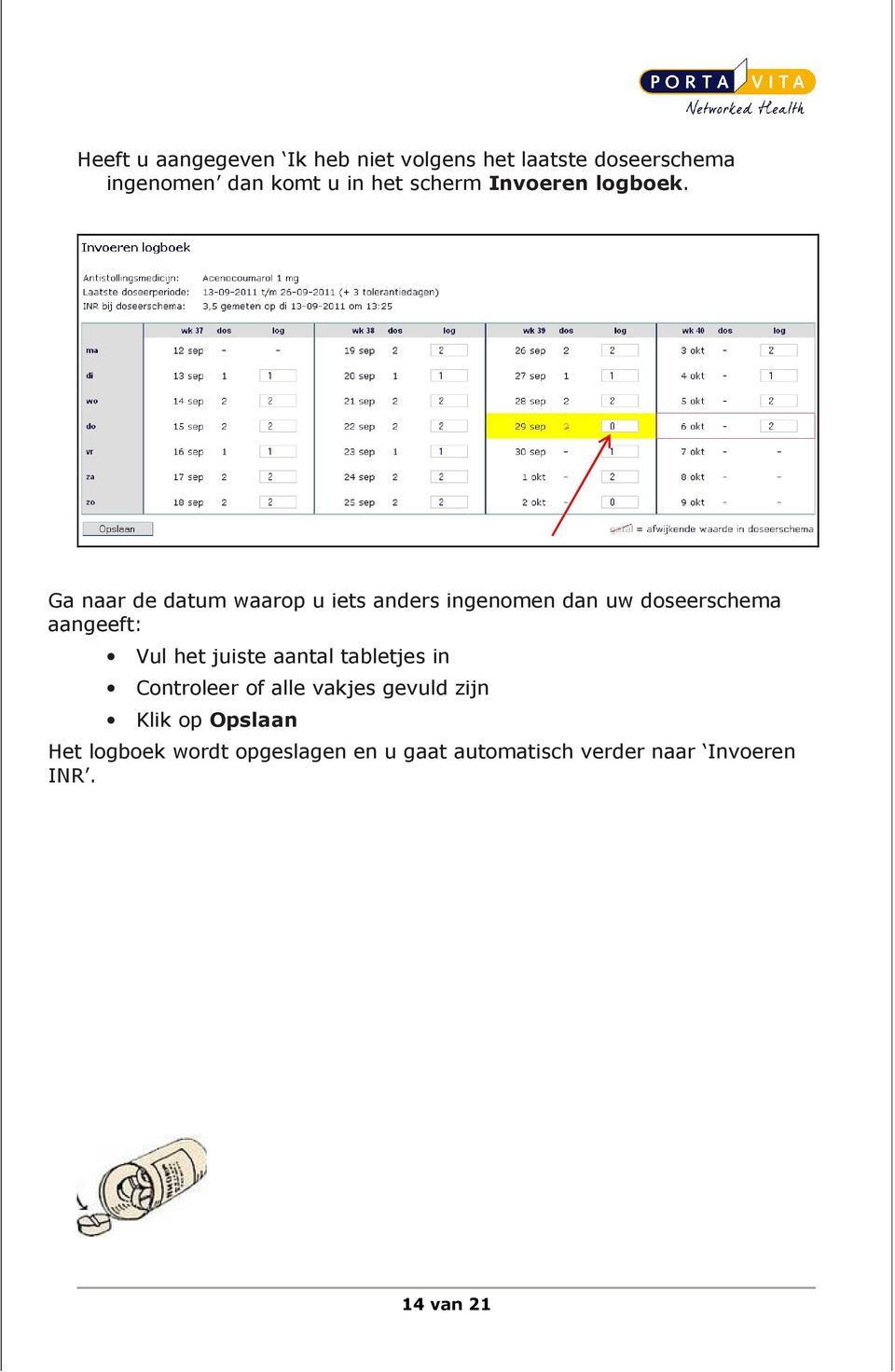 Ga naar de datum waarop u iets anders ingenomen dan uw doseerschema aangeeft: Vul het juiste