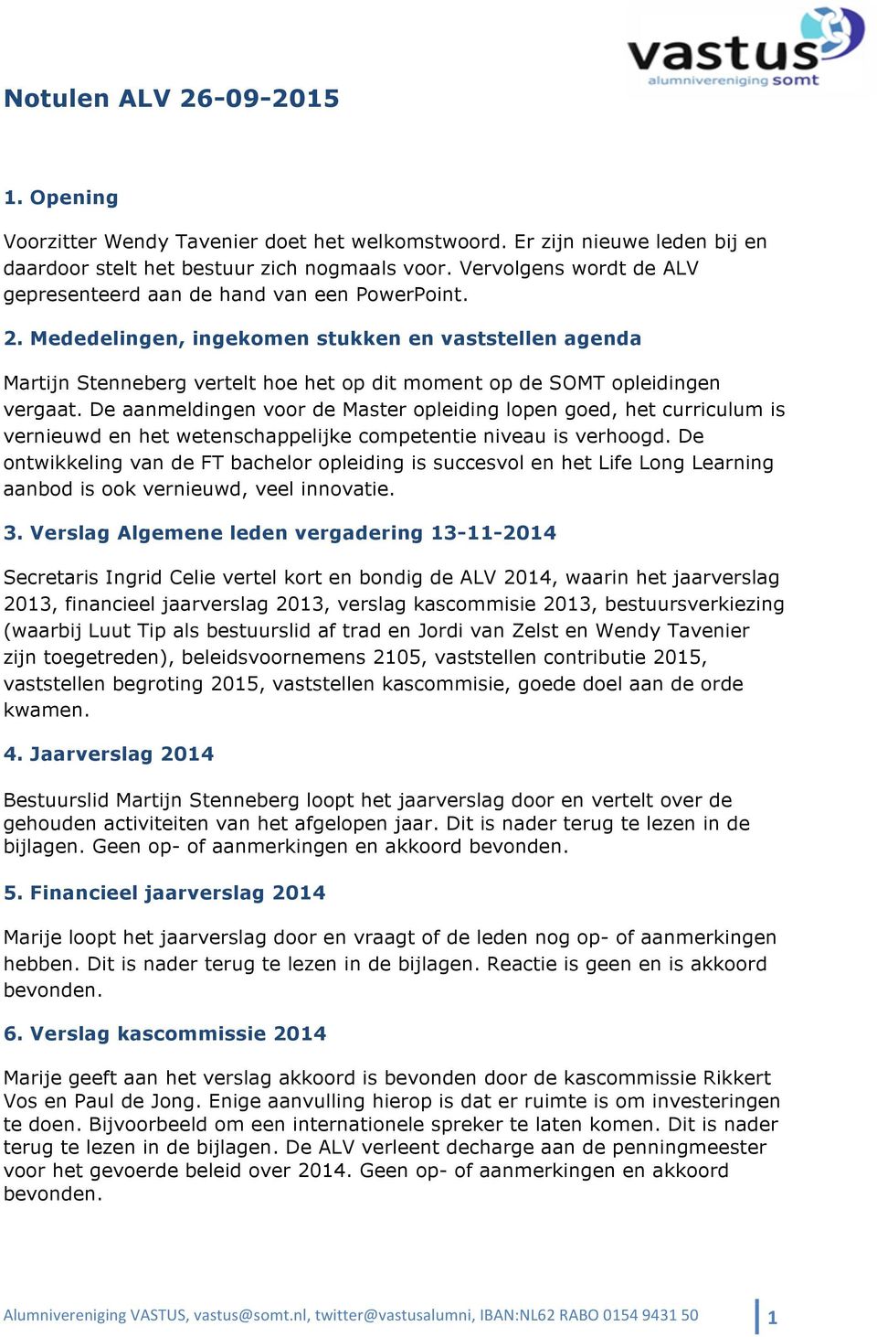 Mededelingen, ingekomen stukken en vaststellen agenda Martijn Stenneberg vertelt hoe het op dit moment op de SOMT opleidingen vergaat.