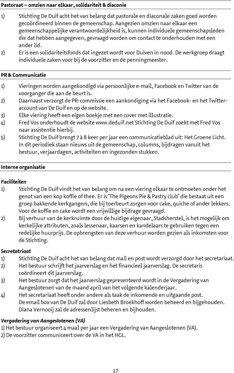 lid. 2) Er is een solidariteitsfonds dat ingezet wordt voor Duiven in nood. De werkgroep draagt individuele zaken voor bij de voorzitter en de penningmeester.