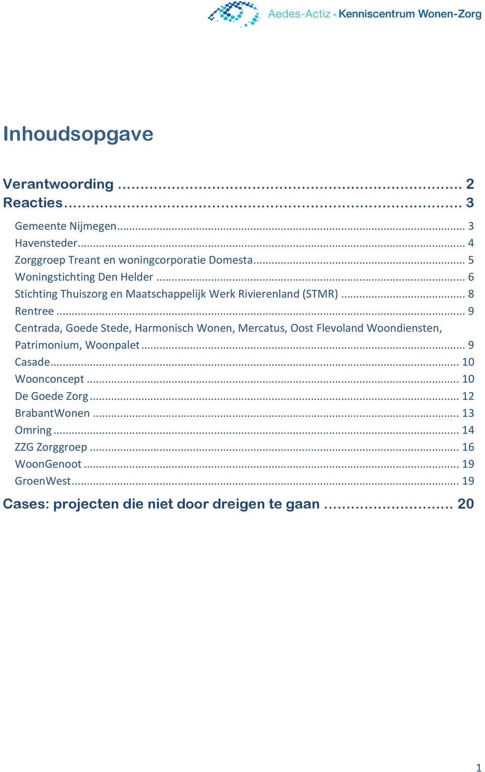 .. 9 Centrada, Goede Stede, Harmonisch Wonen, Mercatus, Oost Flevoland Woondiensten, Patrimonium, Woonpalet... 9 Casade... 10 Woonconcept.