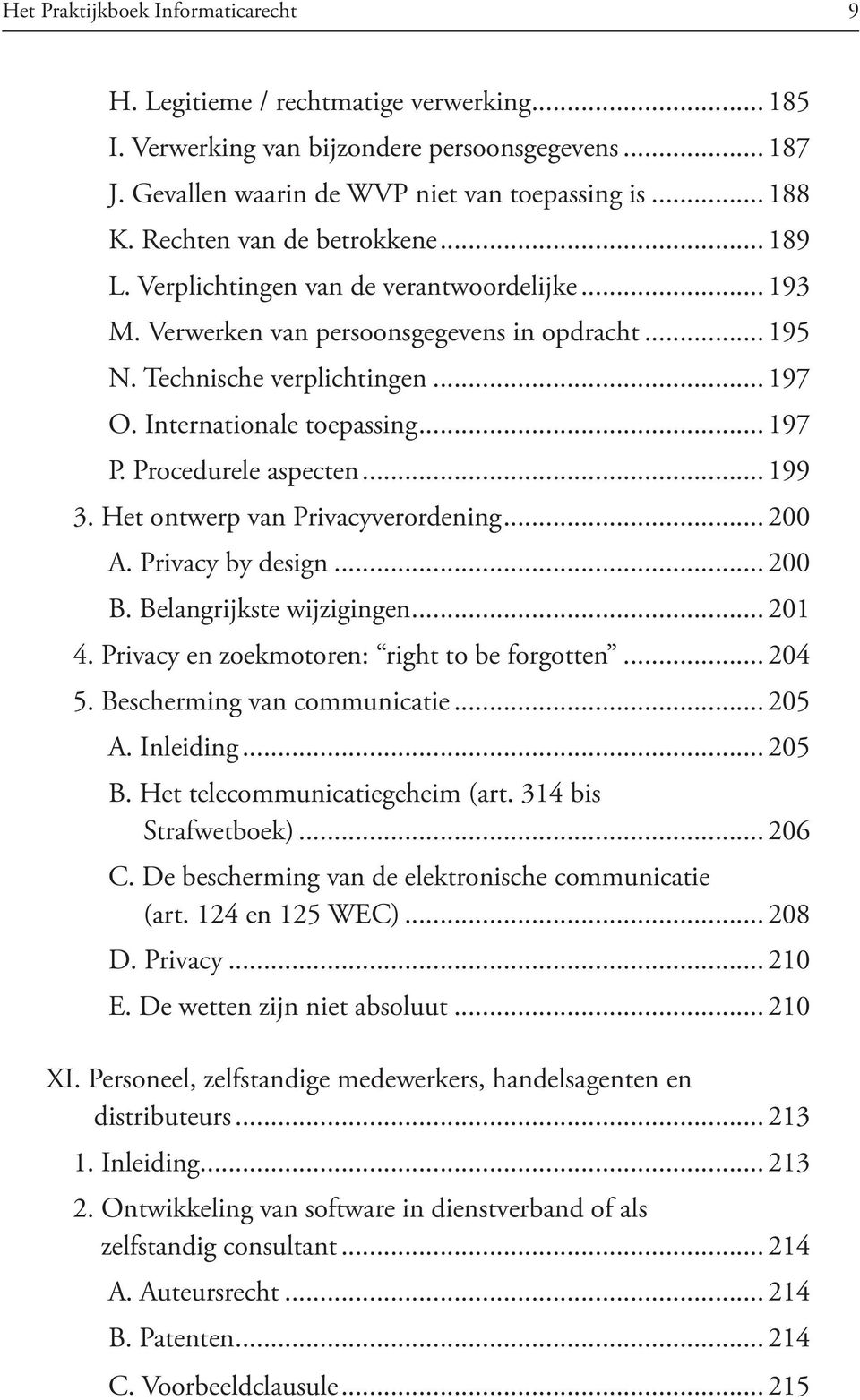 Internationale toepassing... 197 P. Procedurele aspecten... 199 3. Het ontwerp van Privacyverordening... 200 A. Privacy by design... 200 B. Belangrijkste wijzigingen... 201 4.