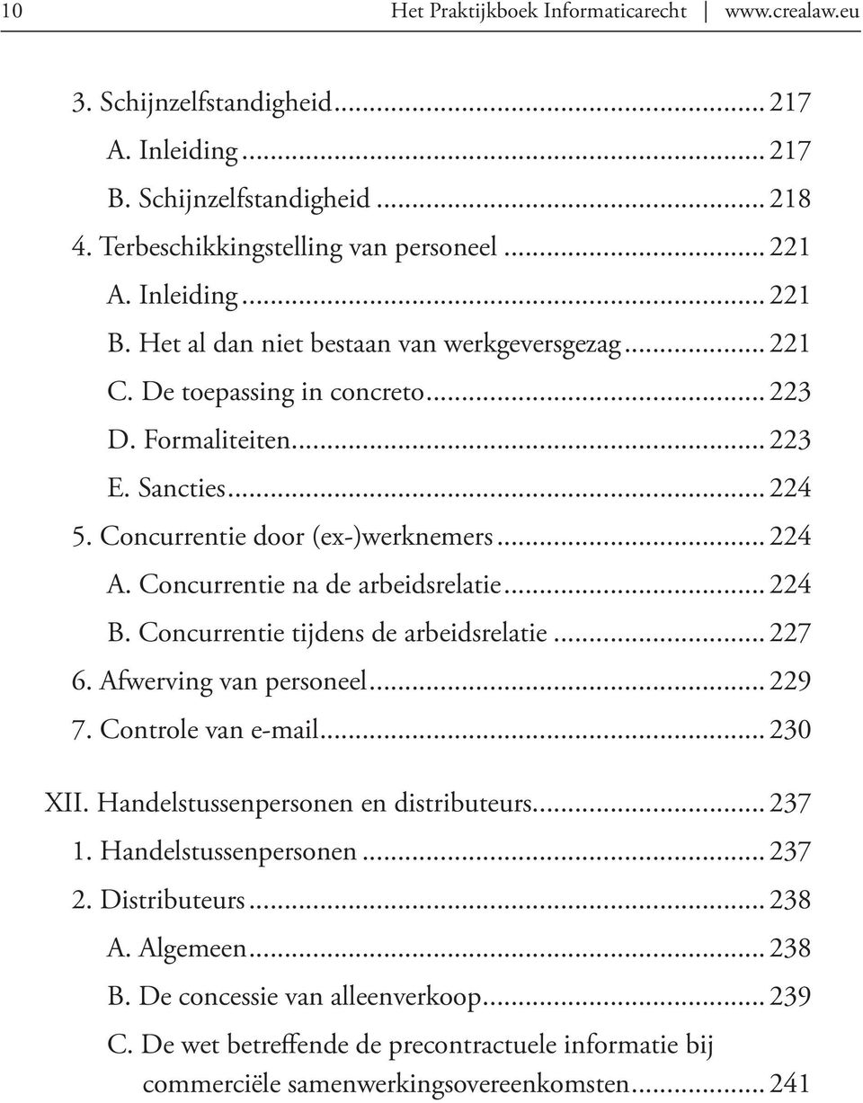 Concurrentie na de arbeidsrelatie... 224 B. Concurrentie tijdens de arbeidsrelatie... 227 6. Afwerving van personeel... 229 7. Controle van e-mail... 230 XII. Handelstussenpersonen en distributeurs.