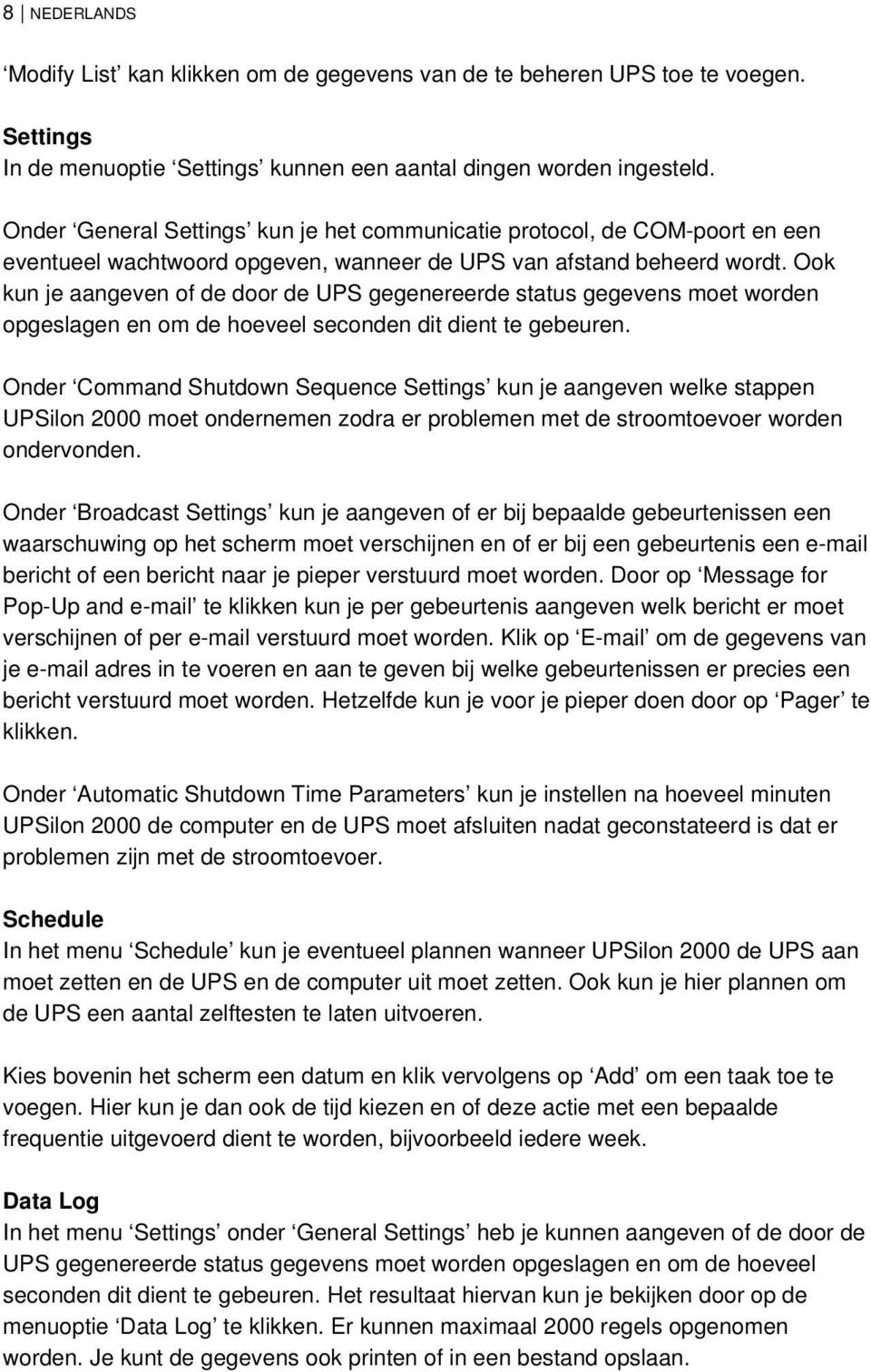 Ook kun je aangeven of de door de UPS gegenereerde status gegevens moet worden opgeslagen en om de hoeveel seconden dit dient te gebeuren.