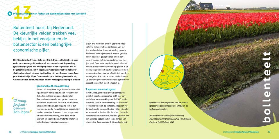 Hét historische hart van de bollenteelt is de Duin- en Bollenstreek, maar onder meer vanwege dit landgebruik in combinatie met de grondslag (grofzanderige grond met weinig organisch materiaal) worden