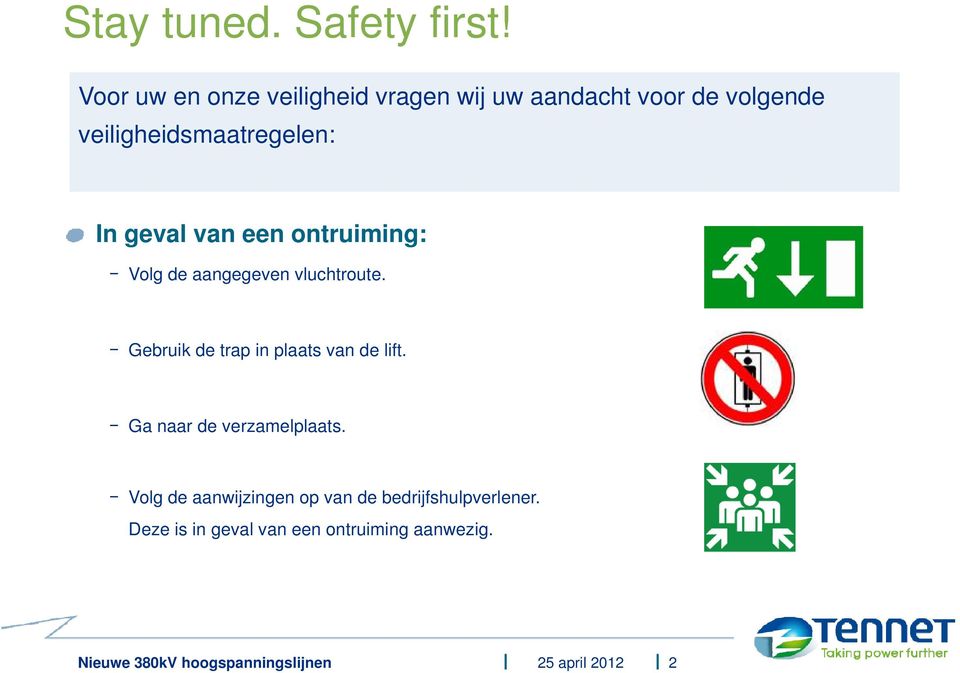 veiligheidsmaatregelen: In geval van een ontruiming: Volg de aangegeven vluchtroute.